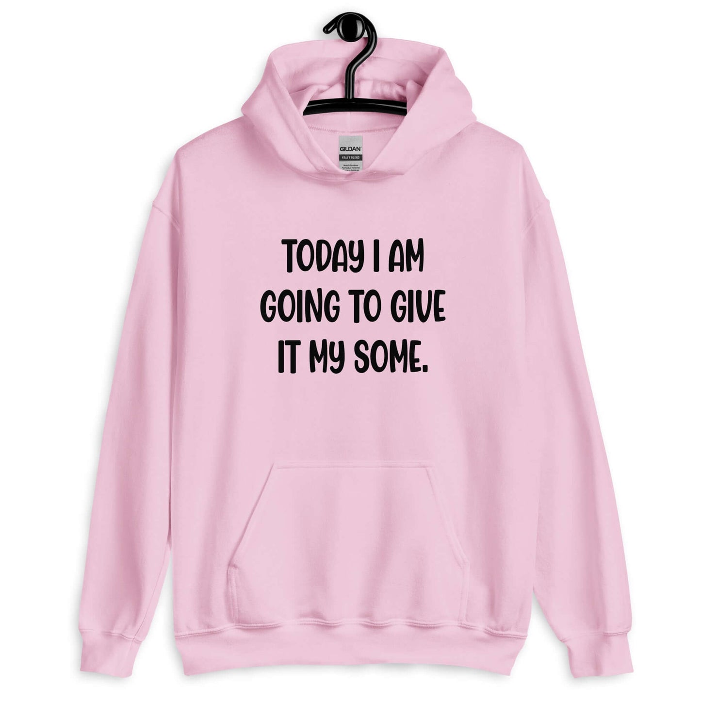 Light pink hoodie sweatshirt with the phrase Today I'm going to give it my some printed on the front.