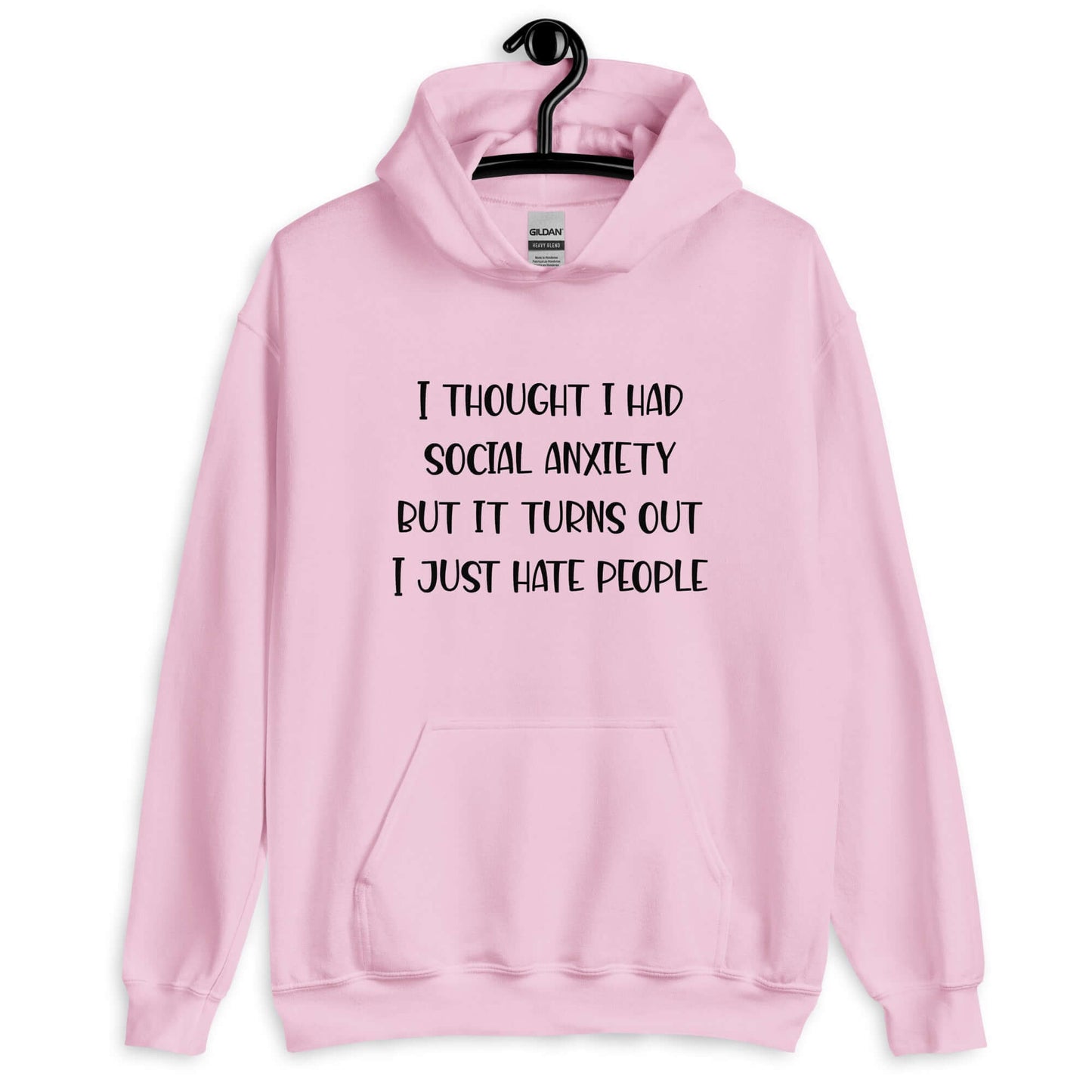 Light pink hoodie sweatshirt with the phrase I thought I had social anxiety but it turns out I just hate people printed on the front.