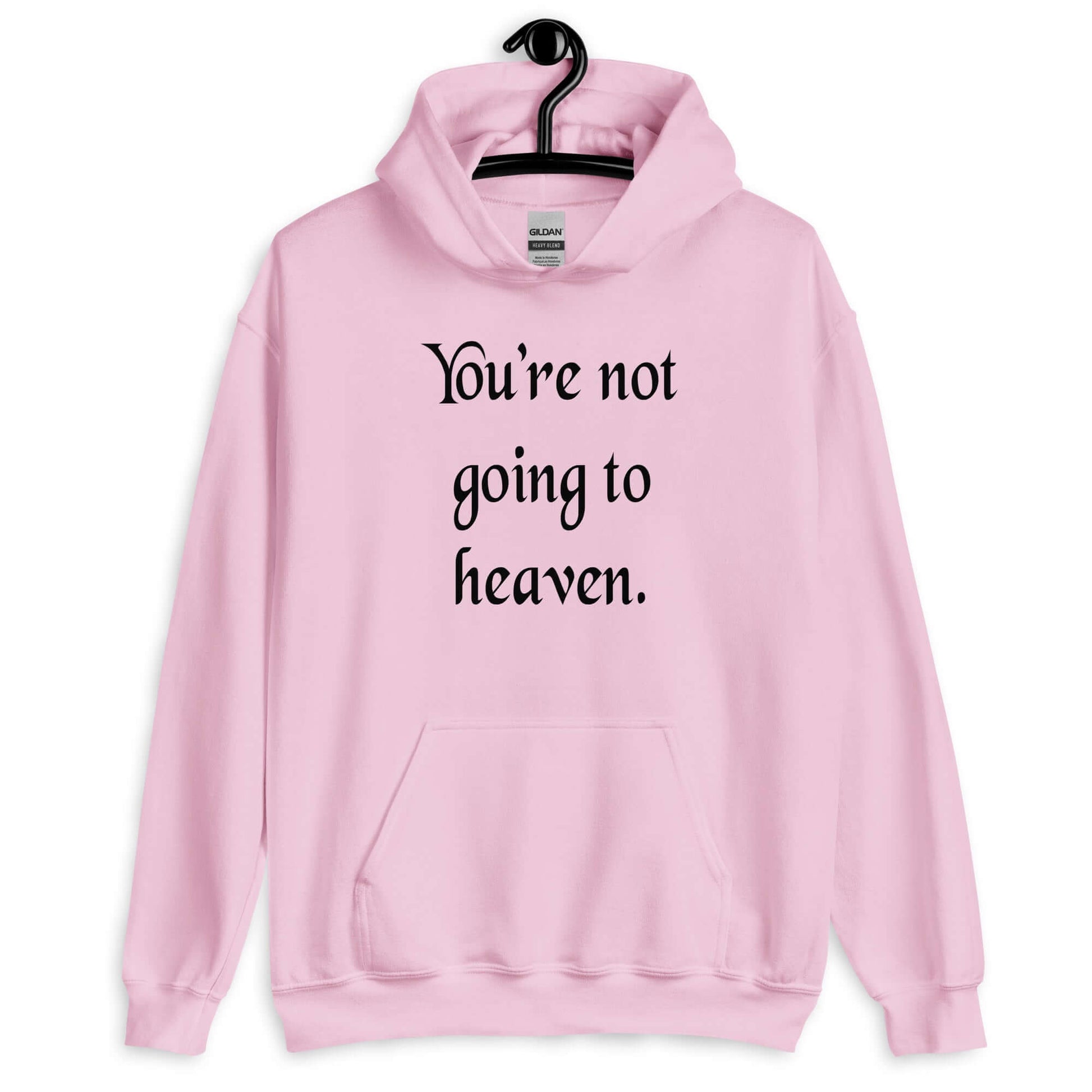 Light pink hoodie sweatshirt with the phrase You're not going to heaven printed on the front.