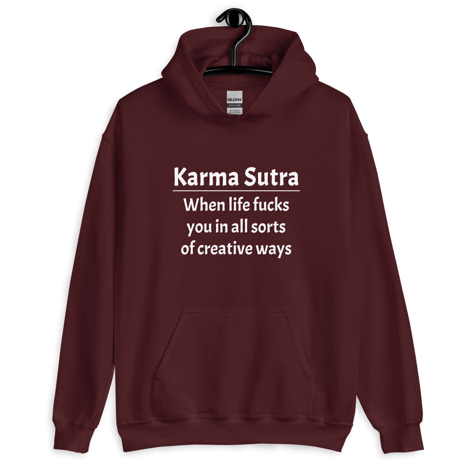 Maroon hoodie sweatshirt with the funny phrase Karma sutra, when life fucks you in all sorts of creative ways printed on the front.