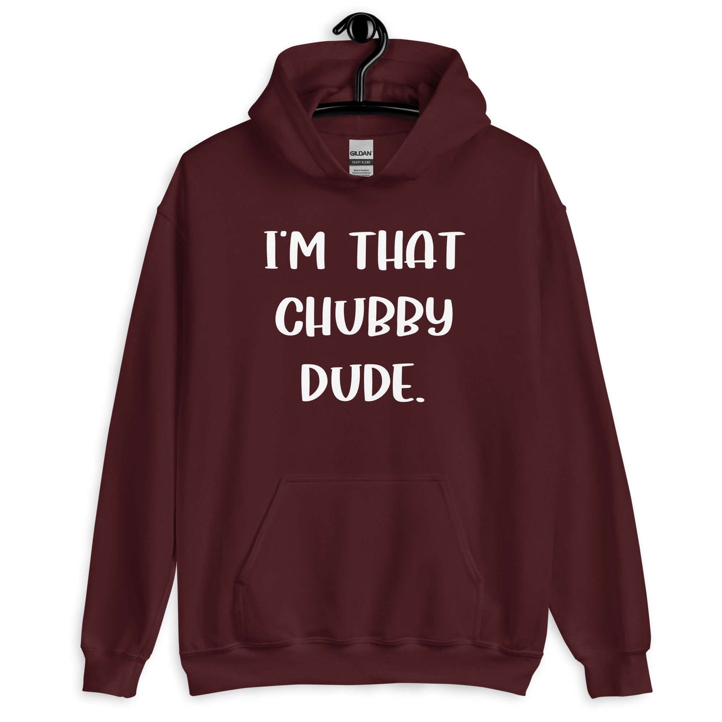 Maroon hoodie sweatshirt with the phrase I'm that chubby dude printed on the front.