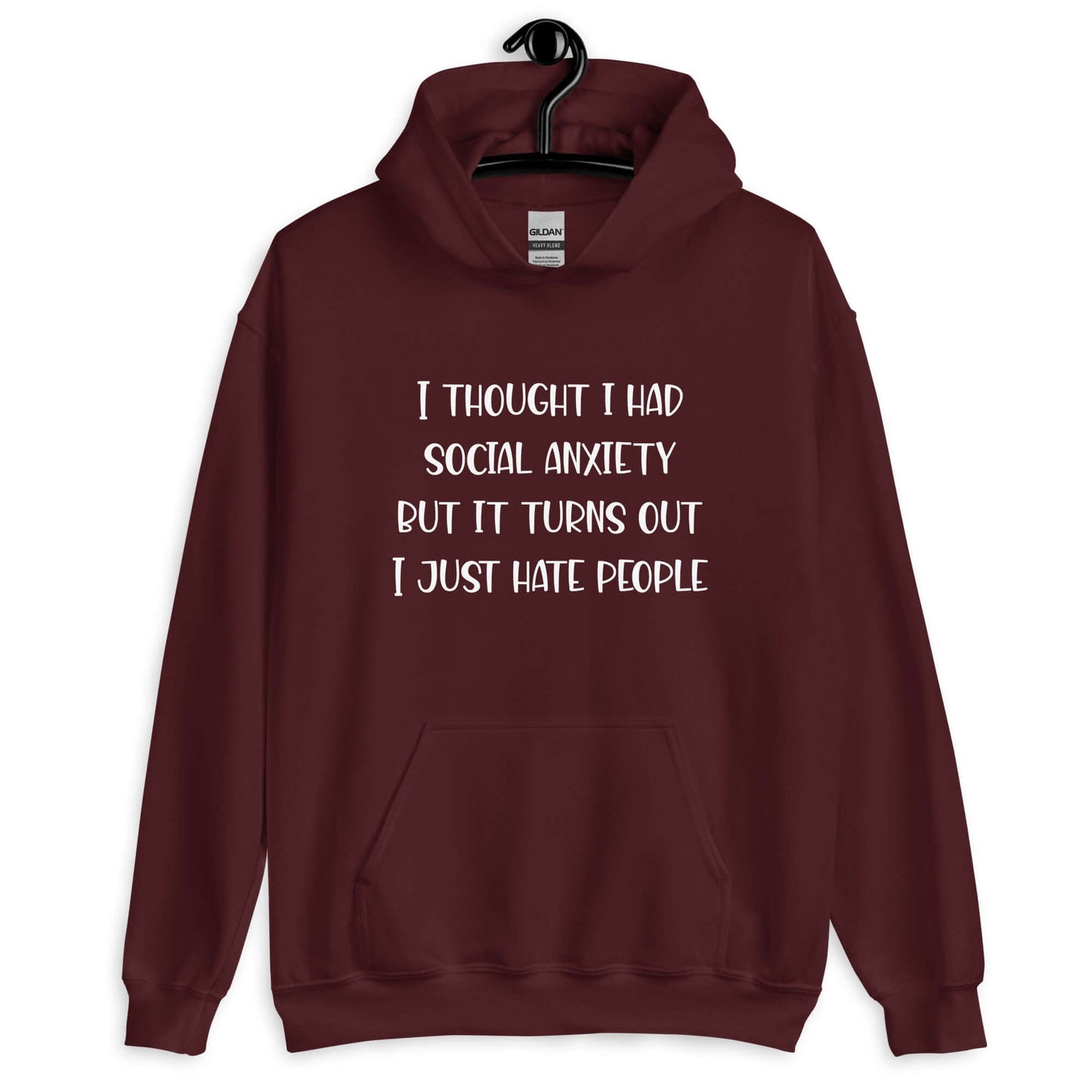 Maroon hoodie sweatshirt with the phrase I thought I had social anxiety but it turns out I just hate people printed on the front.