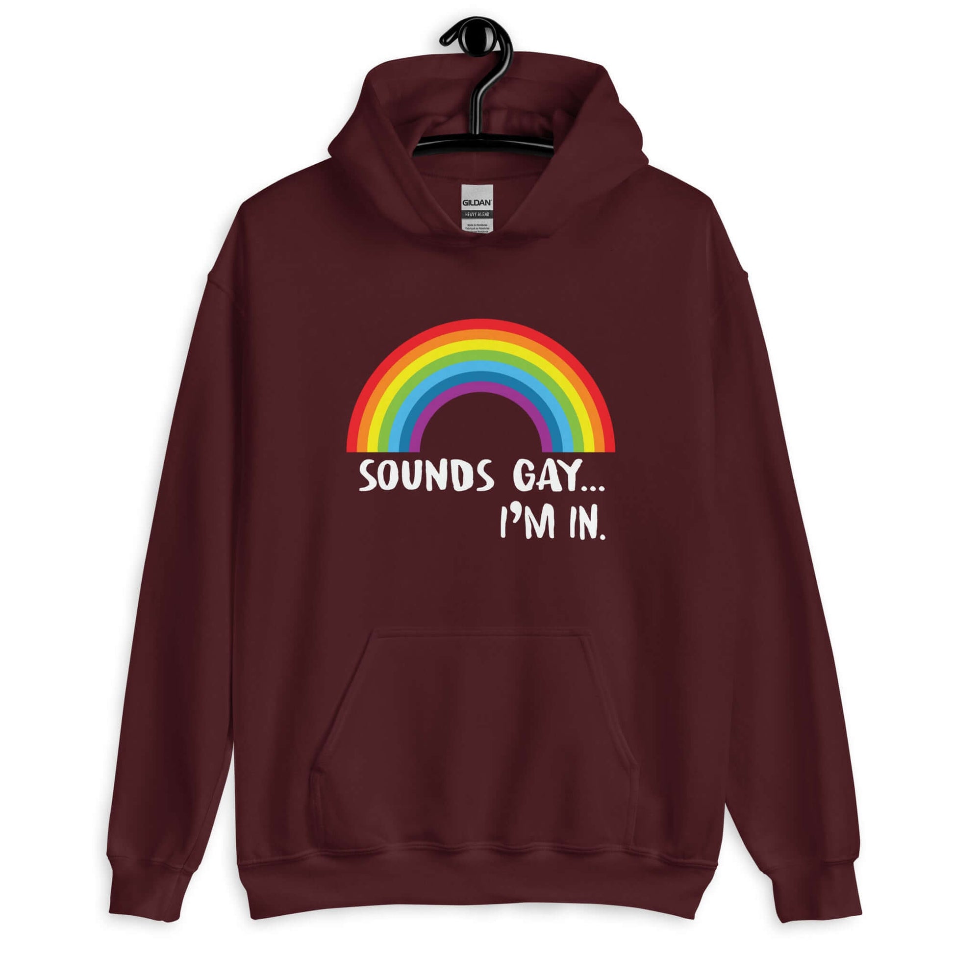 Maroon hoodie sweatshirt that has an image of a rainbow and the phrase Sounds gay, I'm in printed on the front