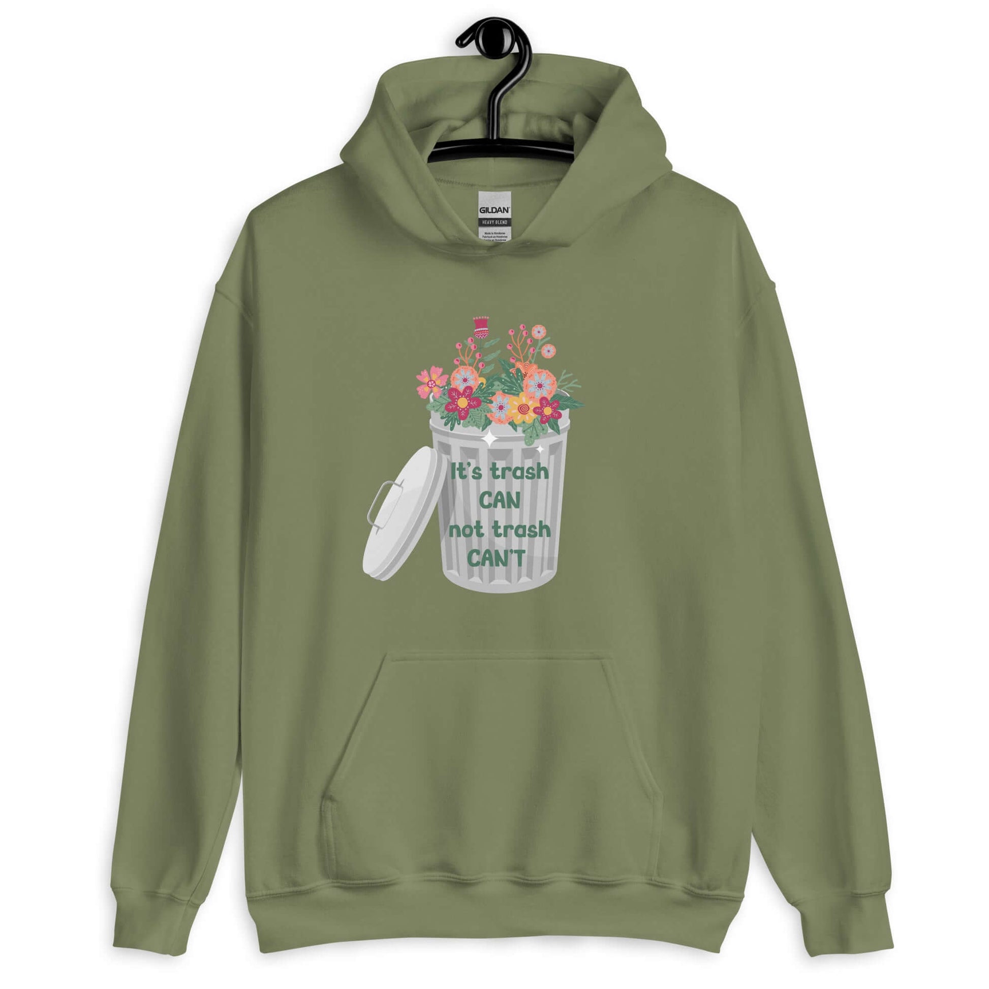 Military green hoodie sweatshirt with graphic of trash can with flowers growing in it. The phrase It's trash can not trash can't is printed on the trash can. The graphics are printed on the front of the hoodie.