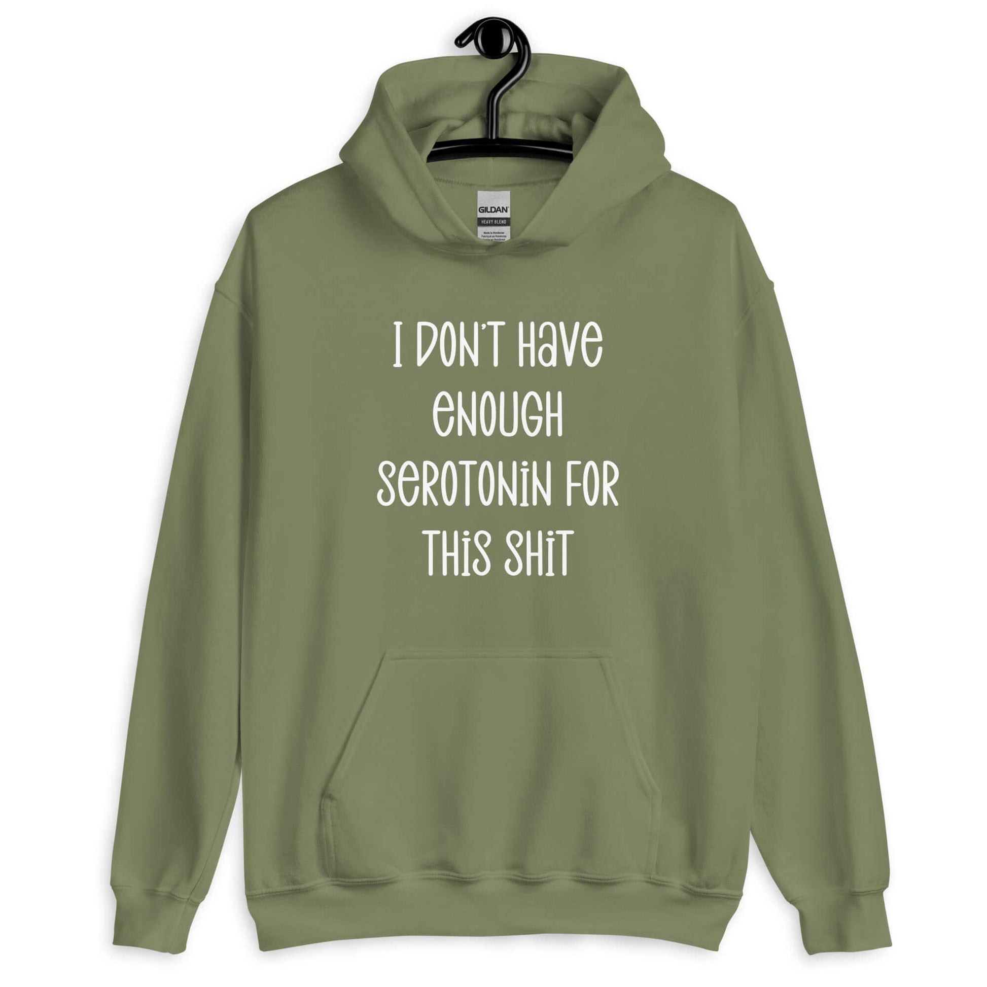 Military green hoodie sweatshirt with the words I don't have enough serotonin for this shit printed on the front.