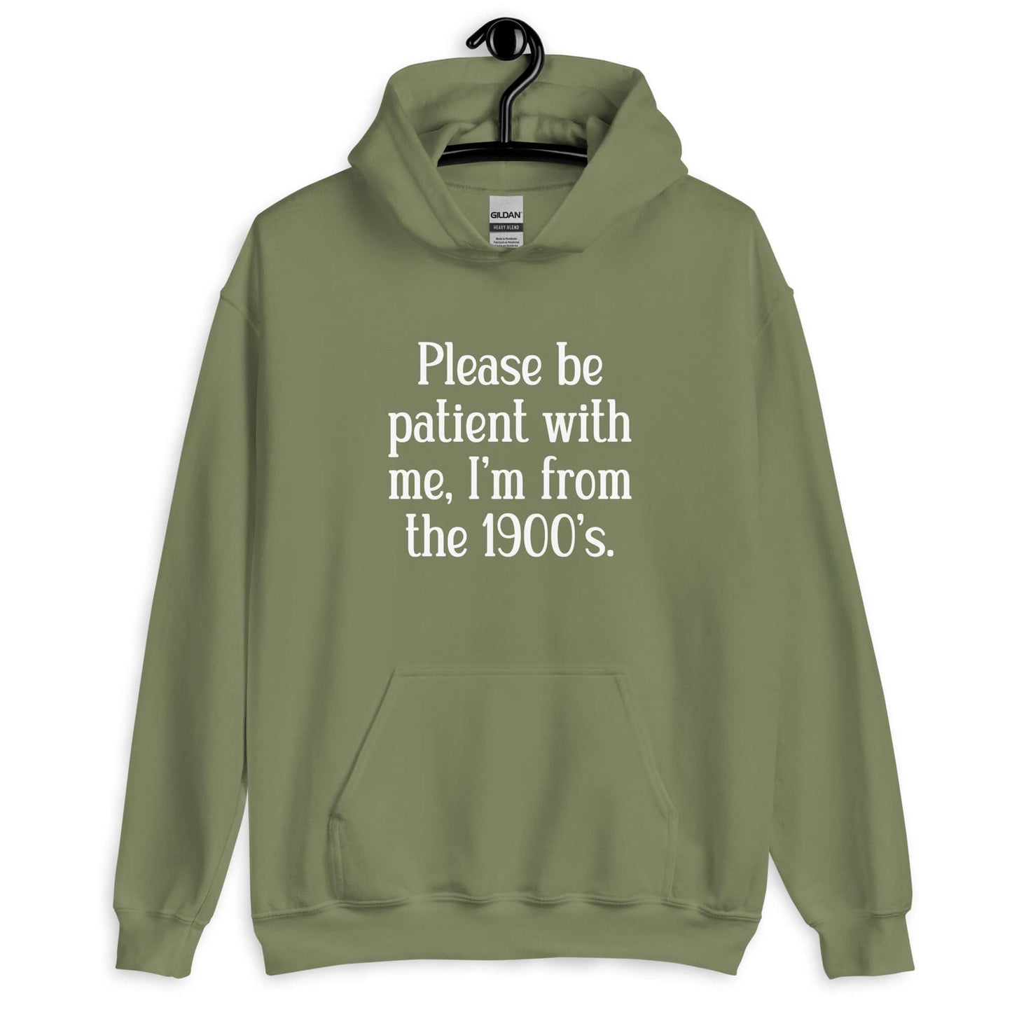 Military green hoodie sweatshirt with the phrase Please be patient with me, I'm from the 1900s printed on the front.