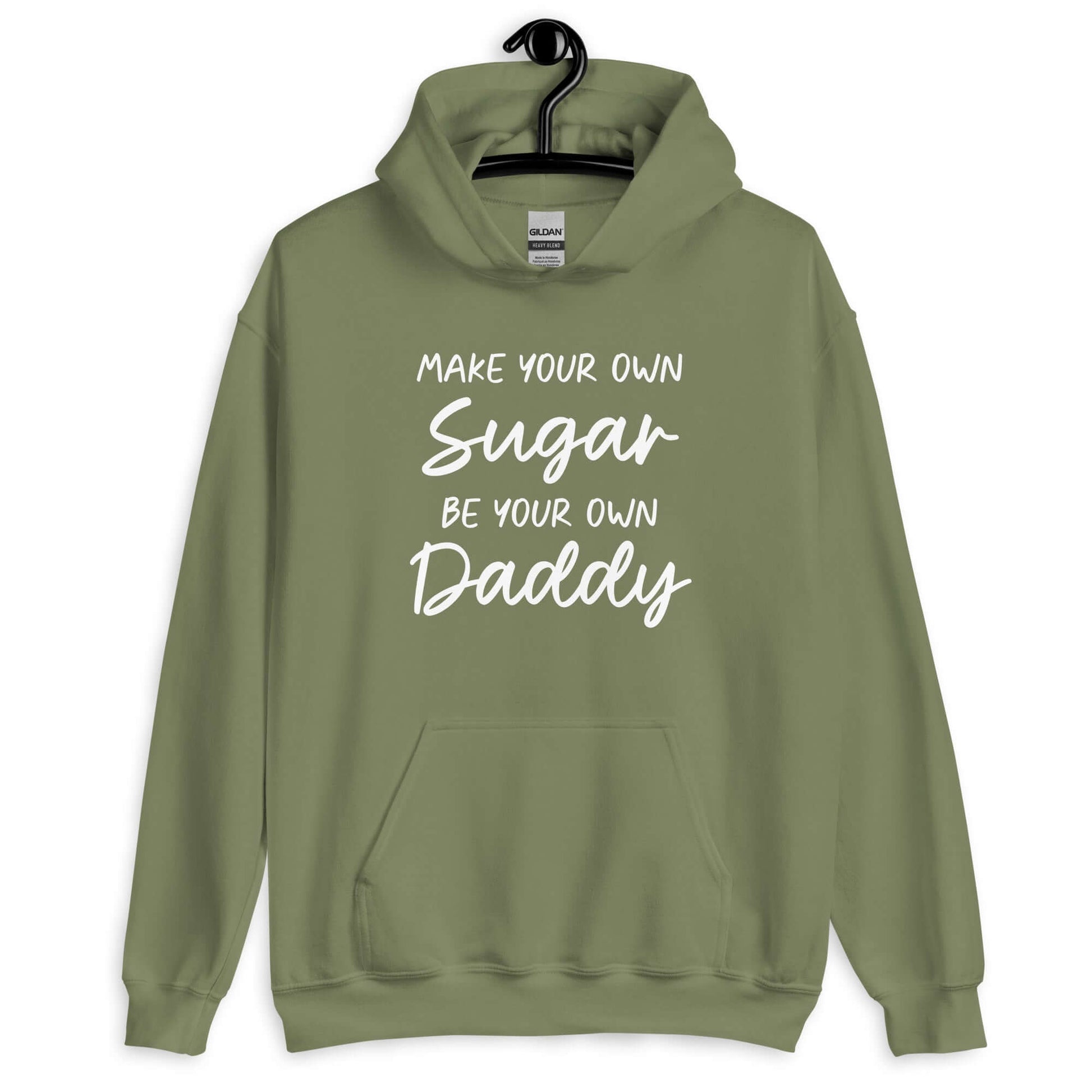 Military green hoodie sweatshirt with the phrase Make your own sugar Be your own Daddy printed on the front.