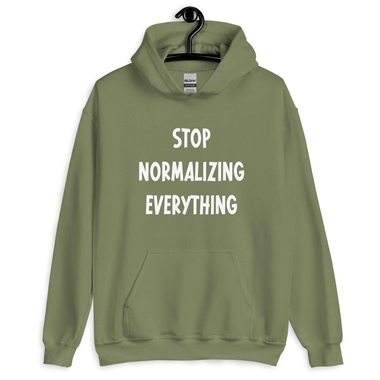 Military green hoodie sweatshirt with the phrase Stop normalizing everything printed on the front.