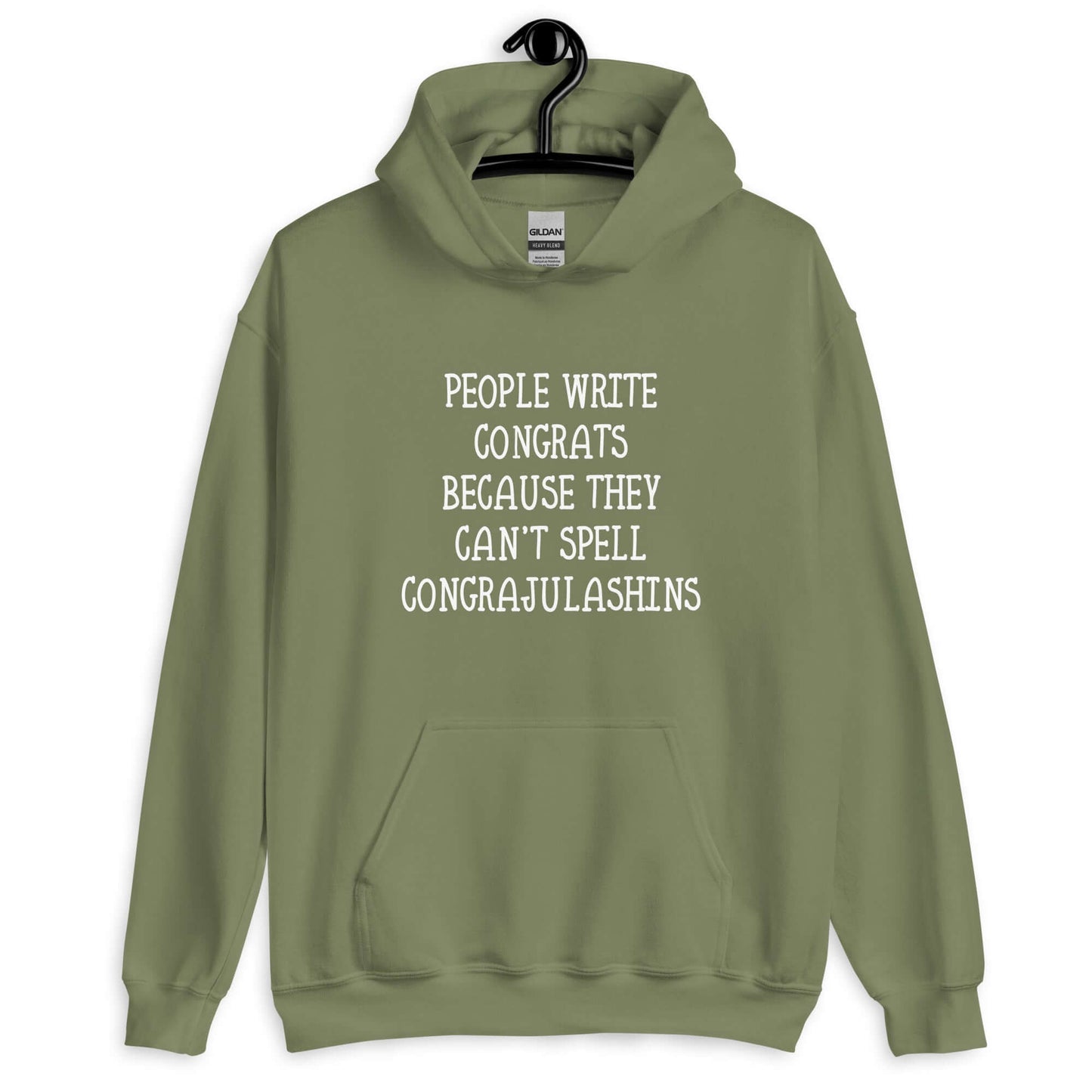 Military green hoodie sweatshirt with the words People write congrats because they can't spell congratulations printed on the front. The word congratulations is intentionally misspelled.