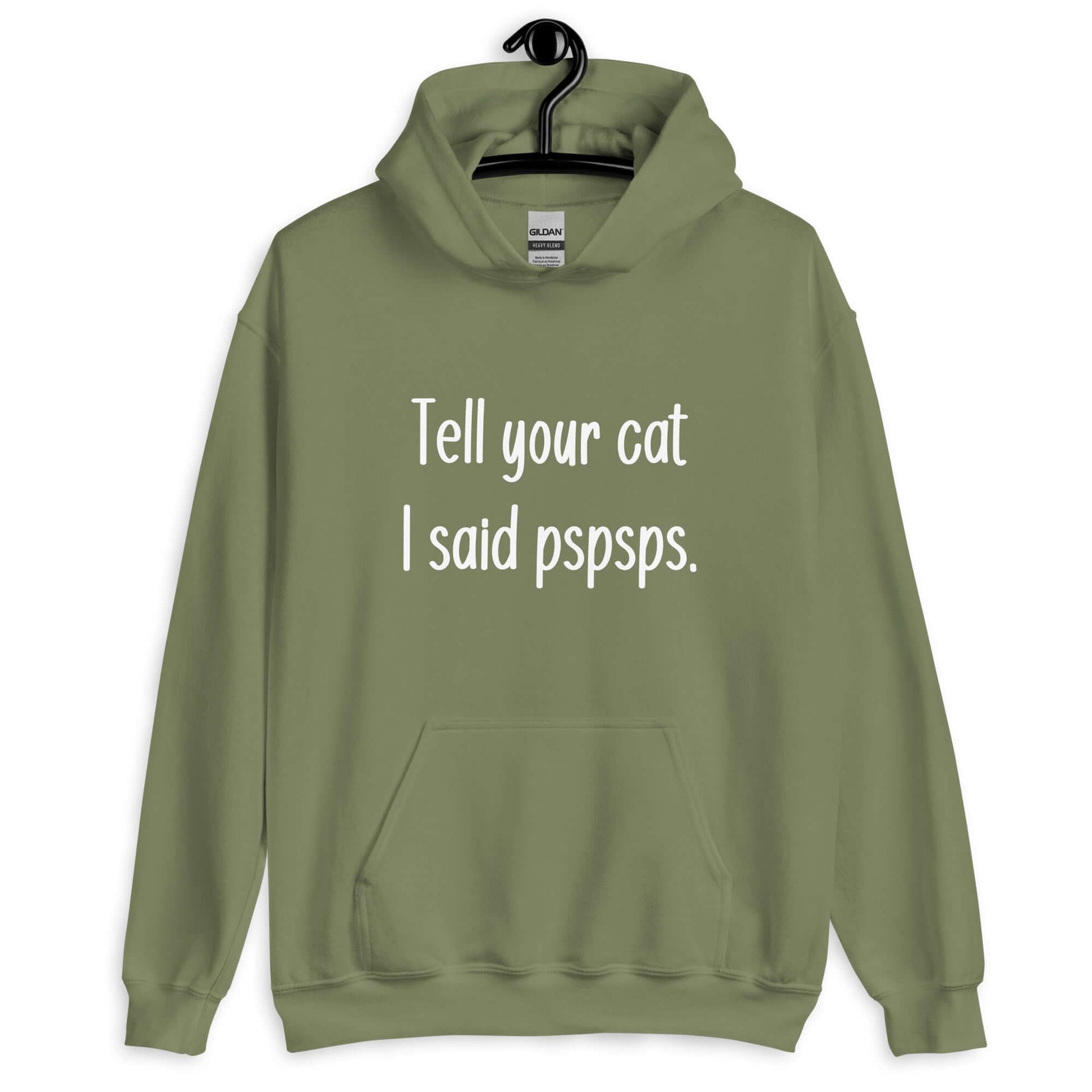 Military green hoodie sweatshirt with the words Tell your cat I said pspsps printed on the front.