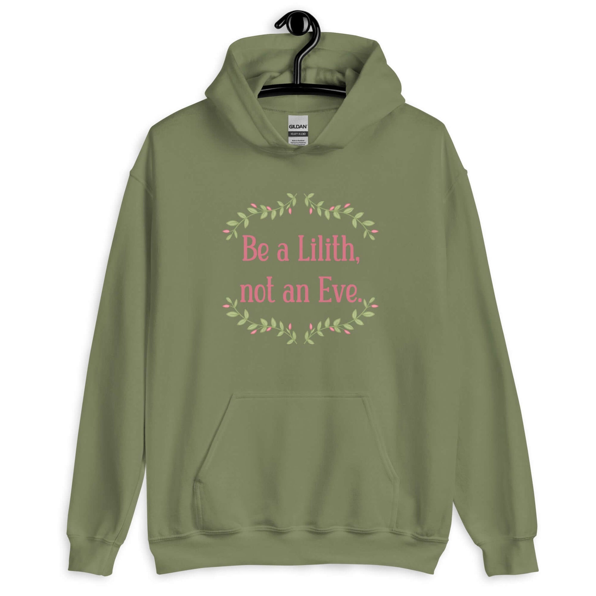 Military green hoodie sweatshirt with the phrase Be a Lilith, not an Eve printed on the front. The text is pink and had a green floral vine graphic framing the text. 