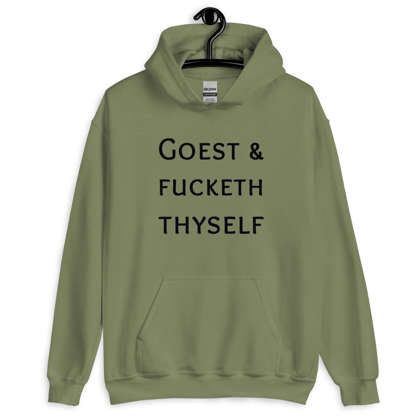 Military green hoodie sweatshirt with the phrase Goest and fucketh thyself printed on the front.