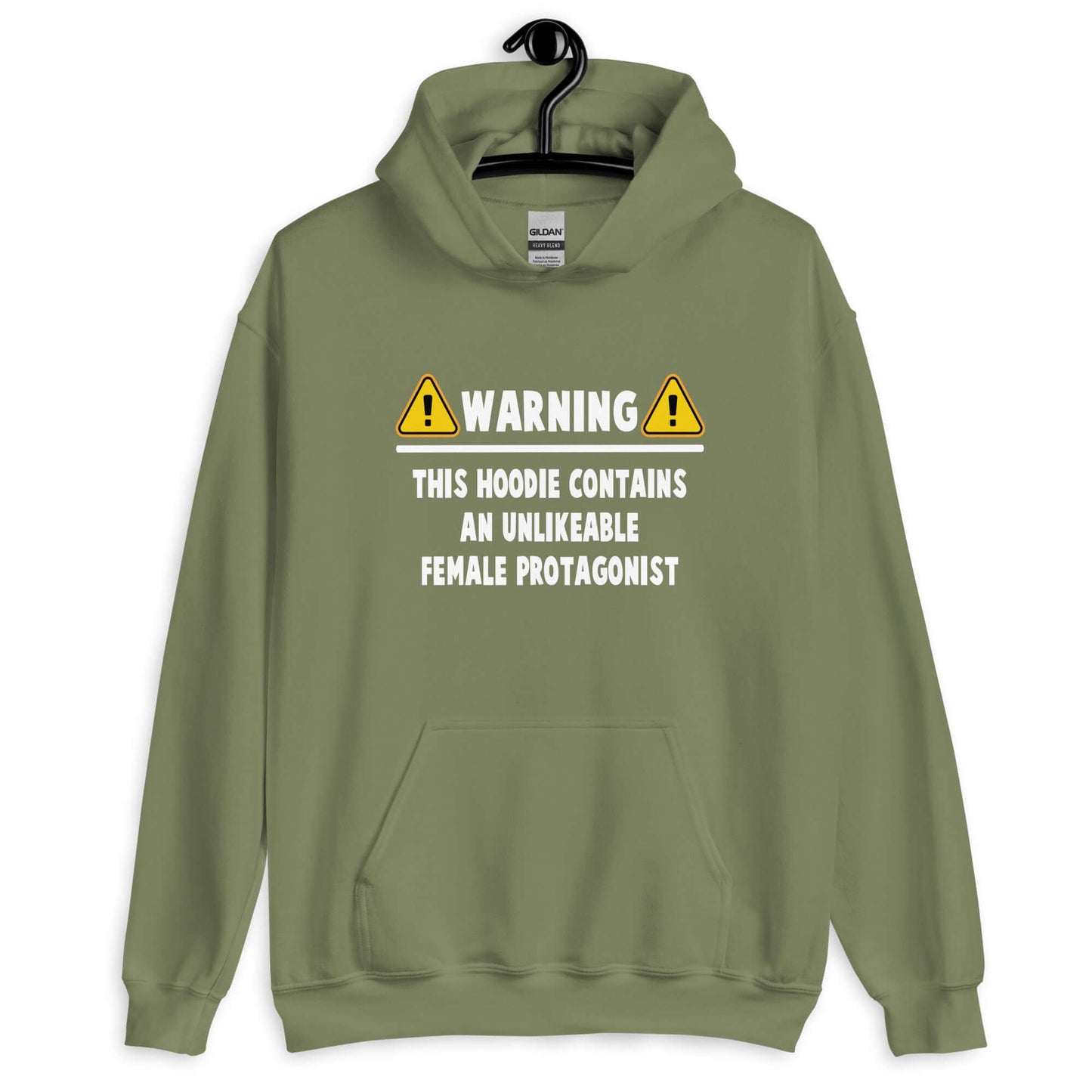 Military green hoodie sweatshirt with the phrase Warning this hoodie contains an unlikable female protagonist printed on the front.