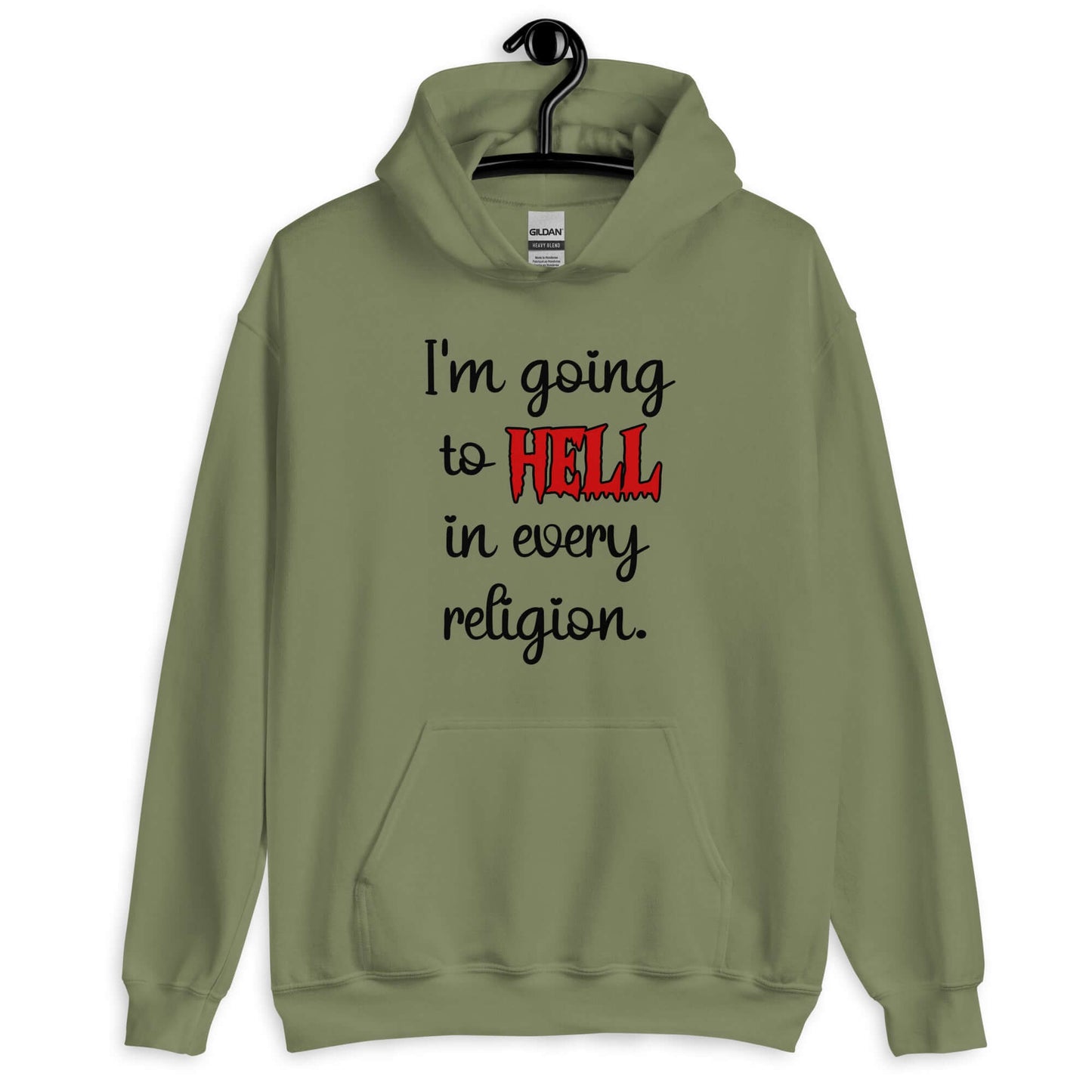 Military green hoodie sweatshirt with the phrase I'm going to hell in every religion printed on the front. The word hell is printed in red. The rest of the text is black.