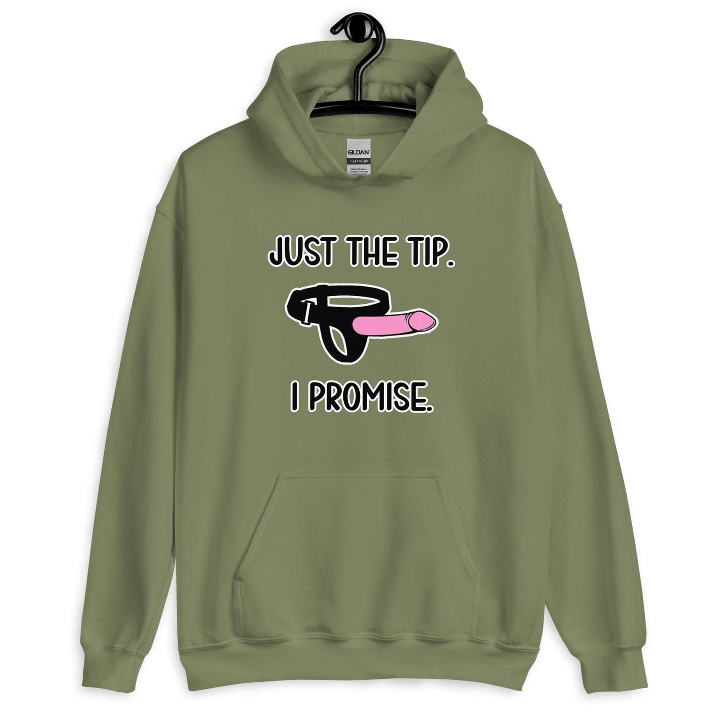 Military green hoodie sweatshirt that has an image of a strap-on dildo and the words Just the tip, I promise printed on the front. The graphics are pink, black and white.