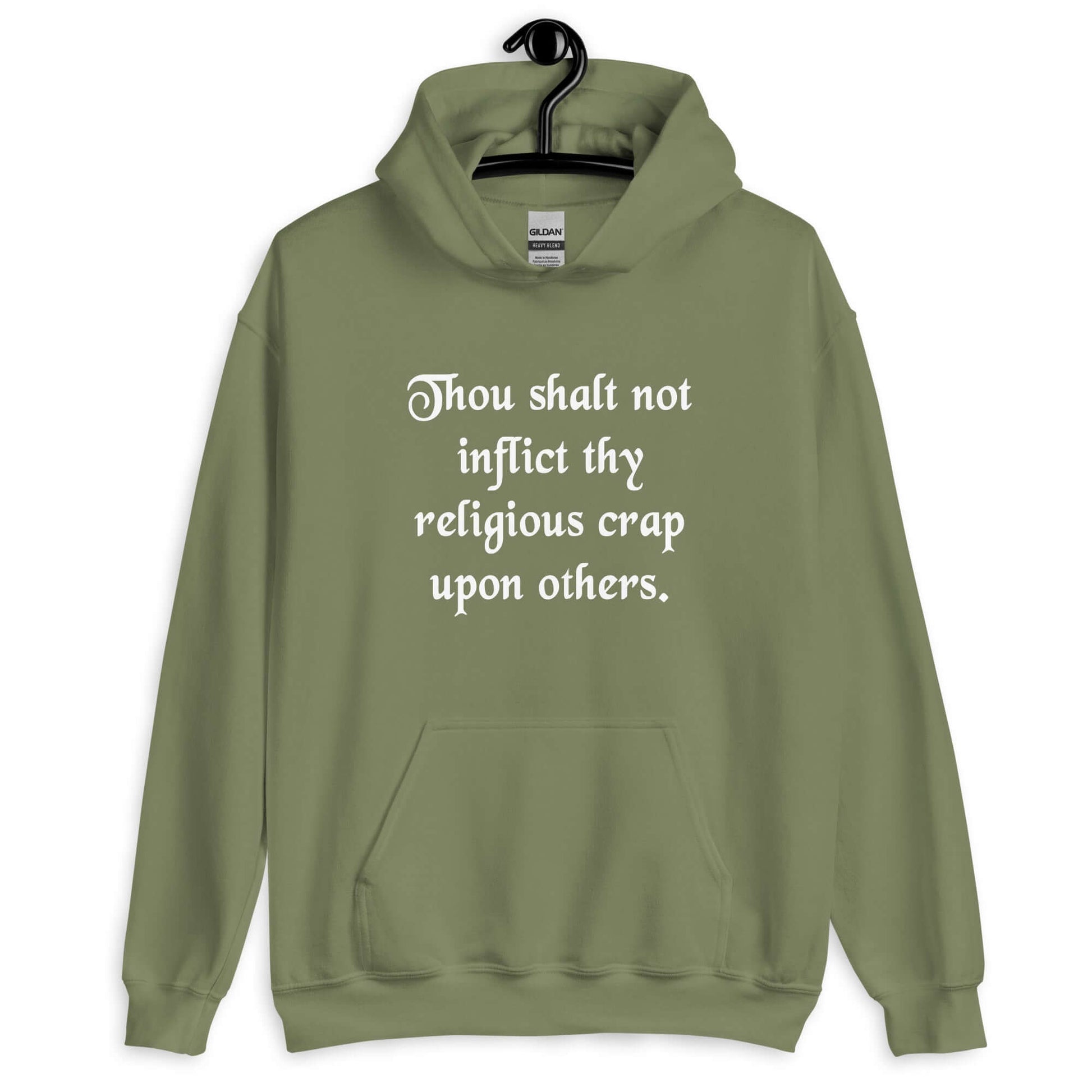 Military green hoodie sweatshirt with the phrase Thou shalt not inflict thy religious crap upon others printed on the front.