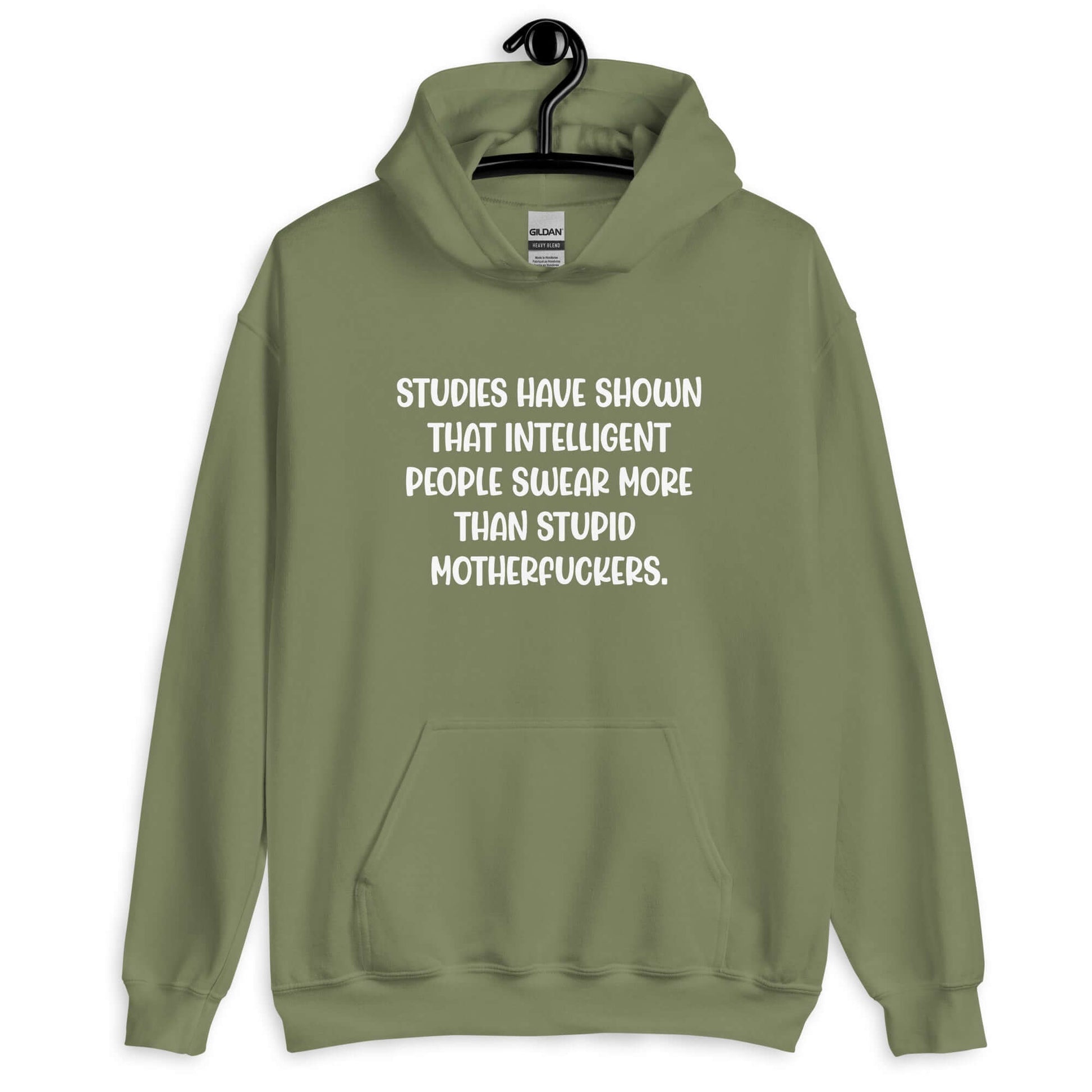 Military green hoodie sweatshirt with the funny phrase Studies have shown that intelligent people swear more than stupid motherfuckers printed on the front.