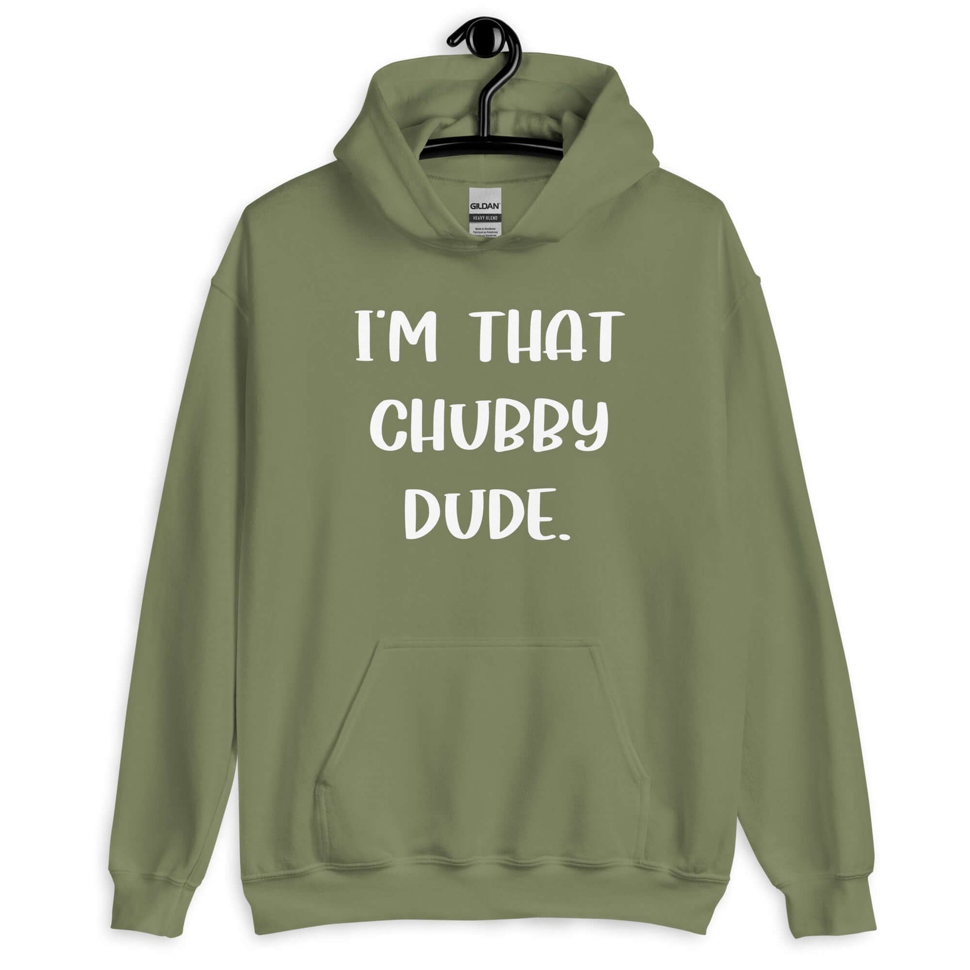 Military green hoodie sweatshirt with the phrase I'm that chubby dude printed on the front.