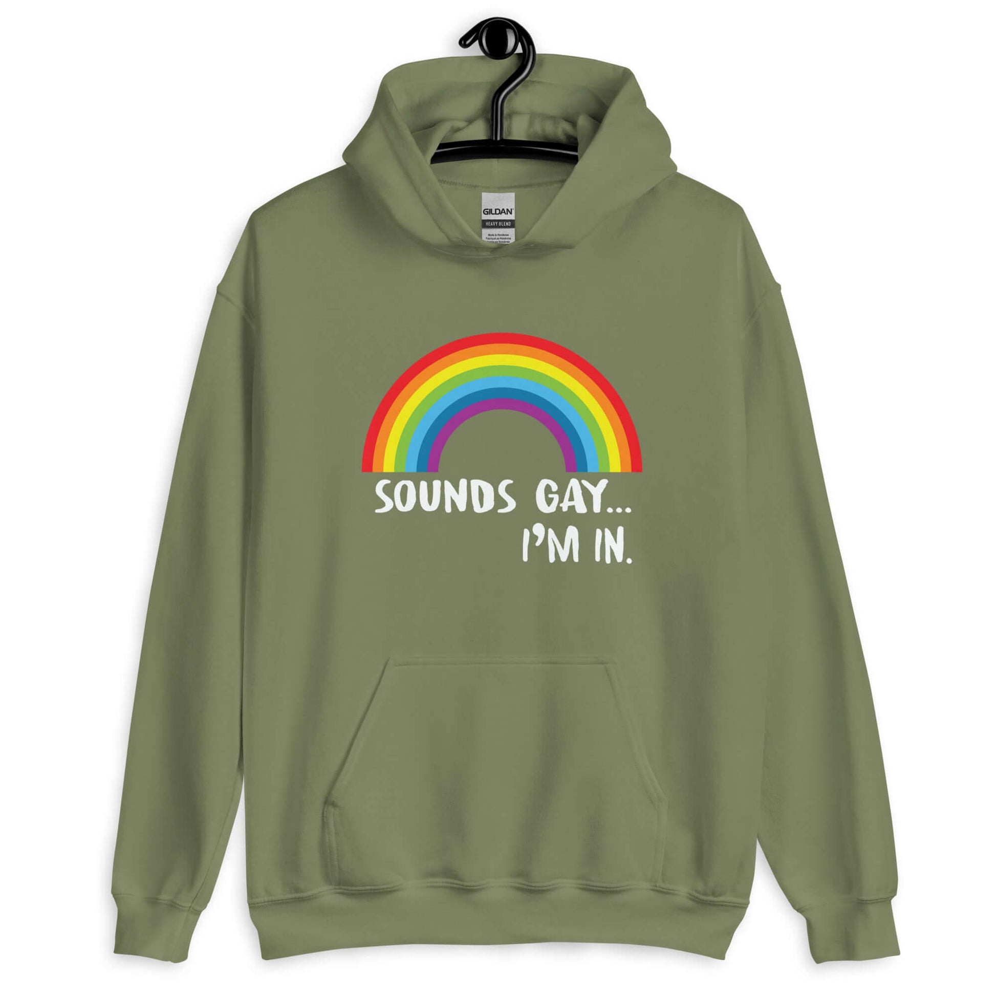 Military green hoodie sweatshirt that has an image of a rainbow and the phrase Sounds gay, I'm in printed on the front