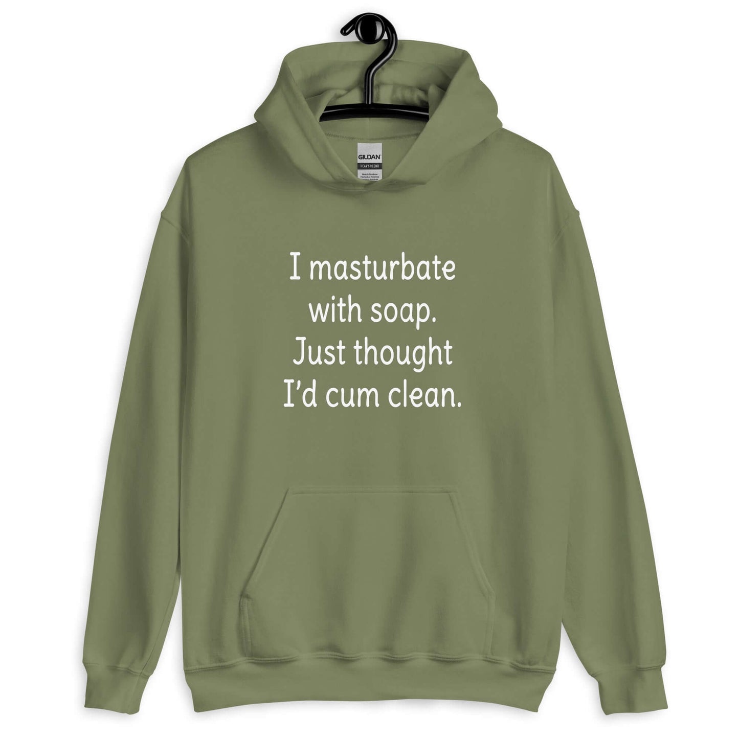 Military green hoodie sweatshirt with the funny phrase I masturbate with soap, just thought I'd cum clean printed on the front.