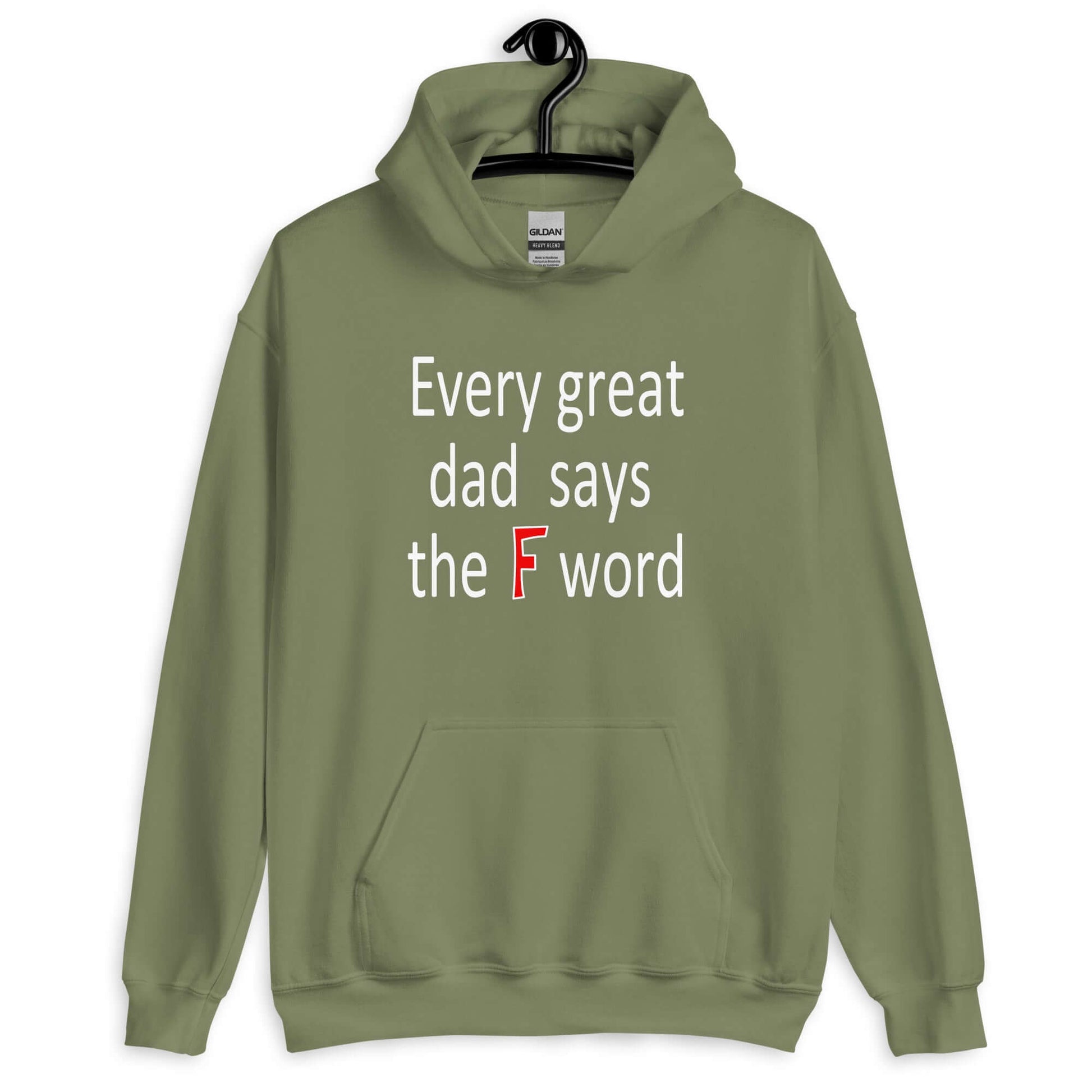 Military green hoodie sweatshirt that has the phrase Every great Dad says the F word printed on the front.