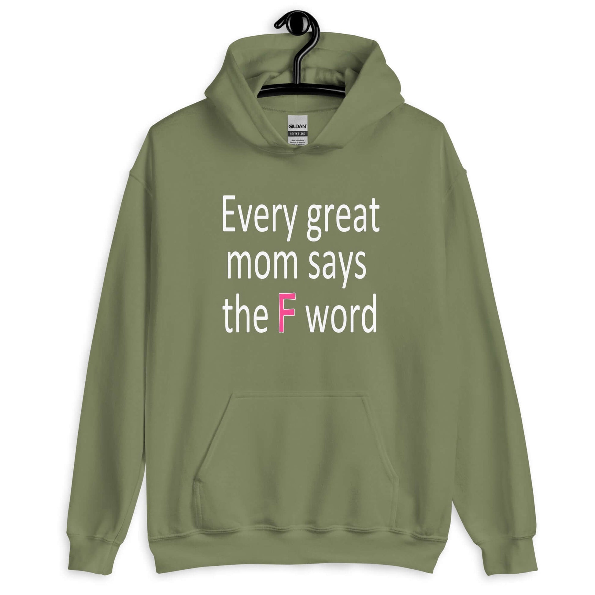 Military green hoodie sweatshirt that has the phrase Every great Mom says the F word printed on the front.