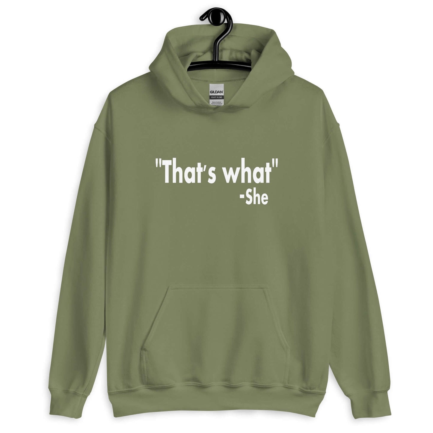 Military green hoodie sweatshirt with the funny quote That's what-she printed on the front.