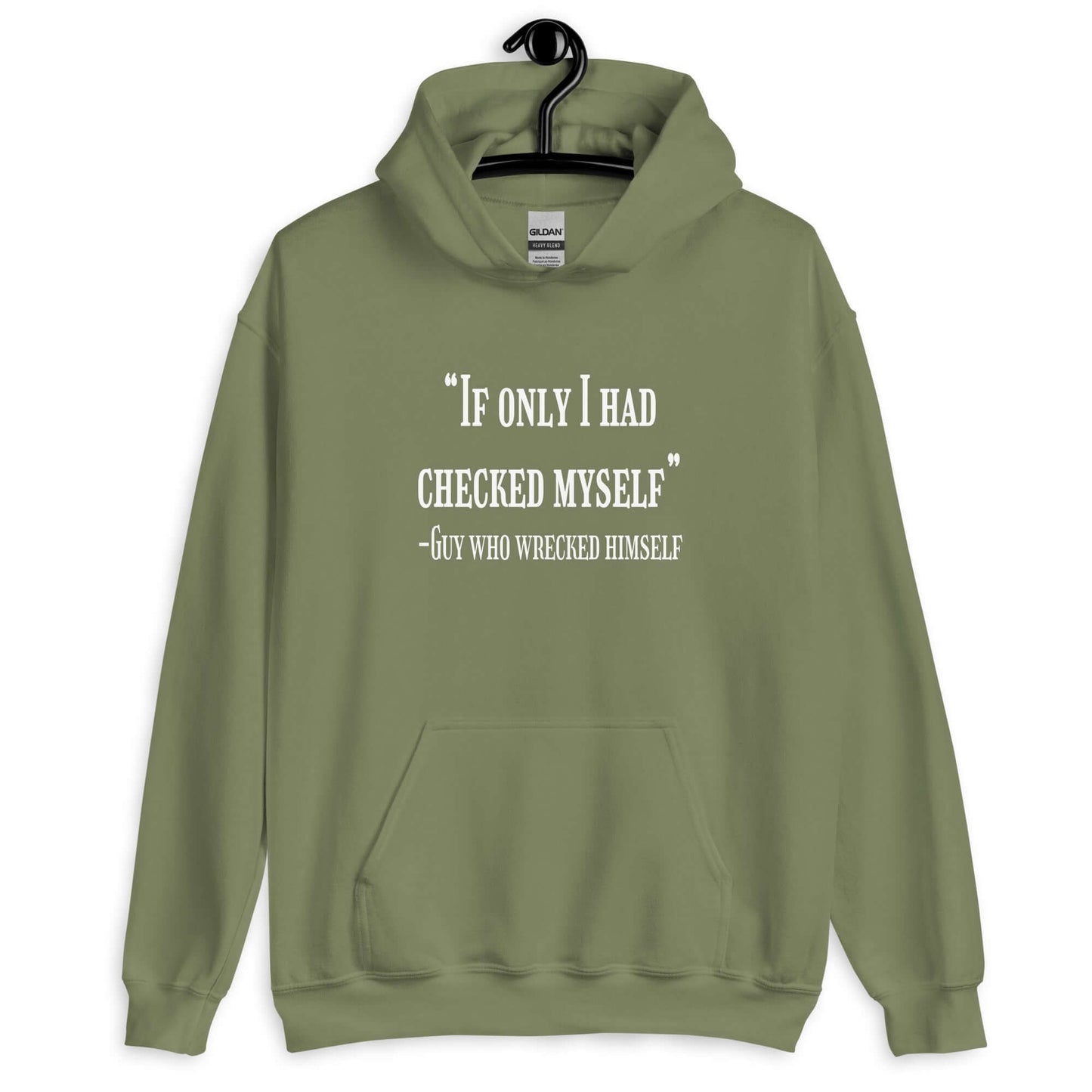 Military green hoodie sweatshirt with a funny quote printed on the front. The quote is If only I had checked myself by the guy who wrecked himself.