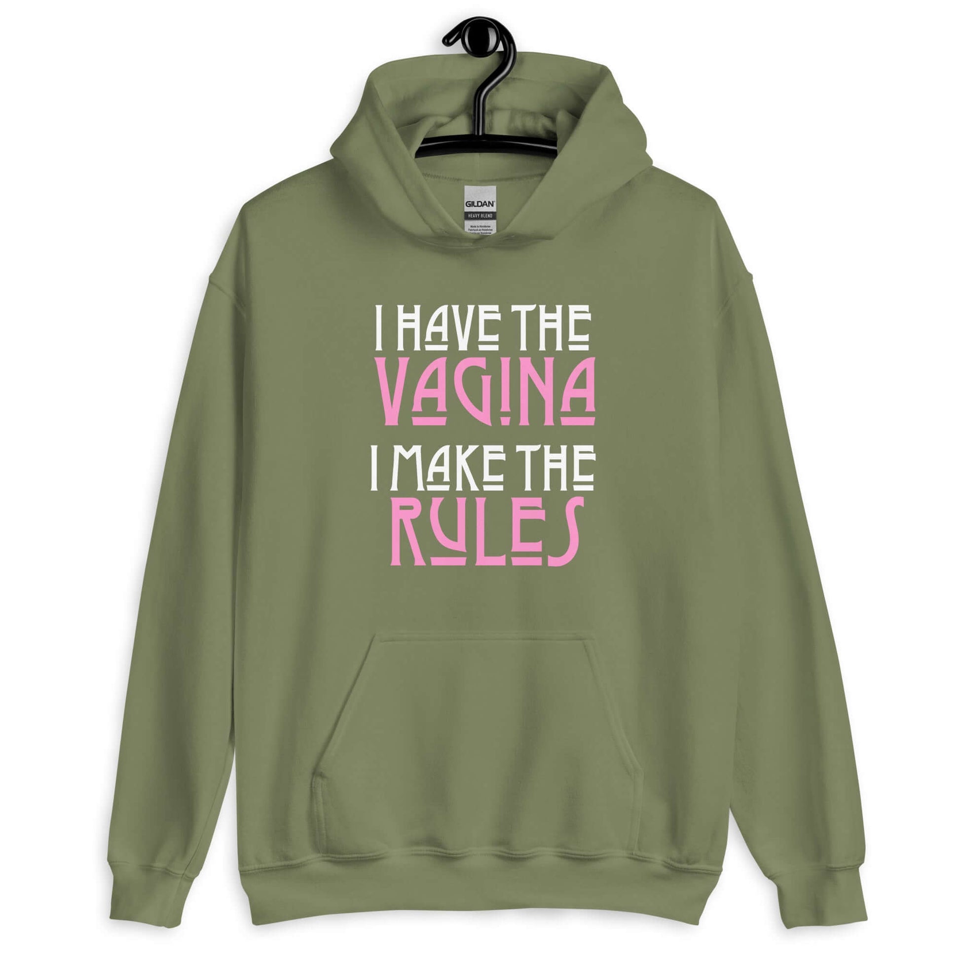 Military green hoodie sweatshirt with the words I have the vagina , I make the rules printed on the front. The words vagina and rules are pink, the rest of the words are white.