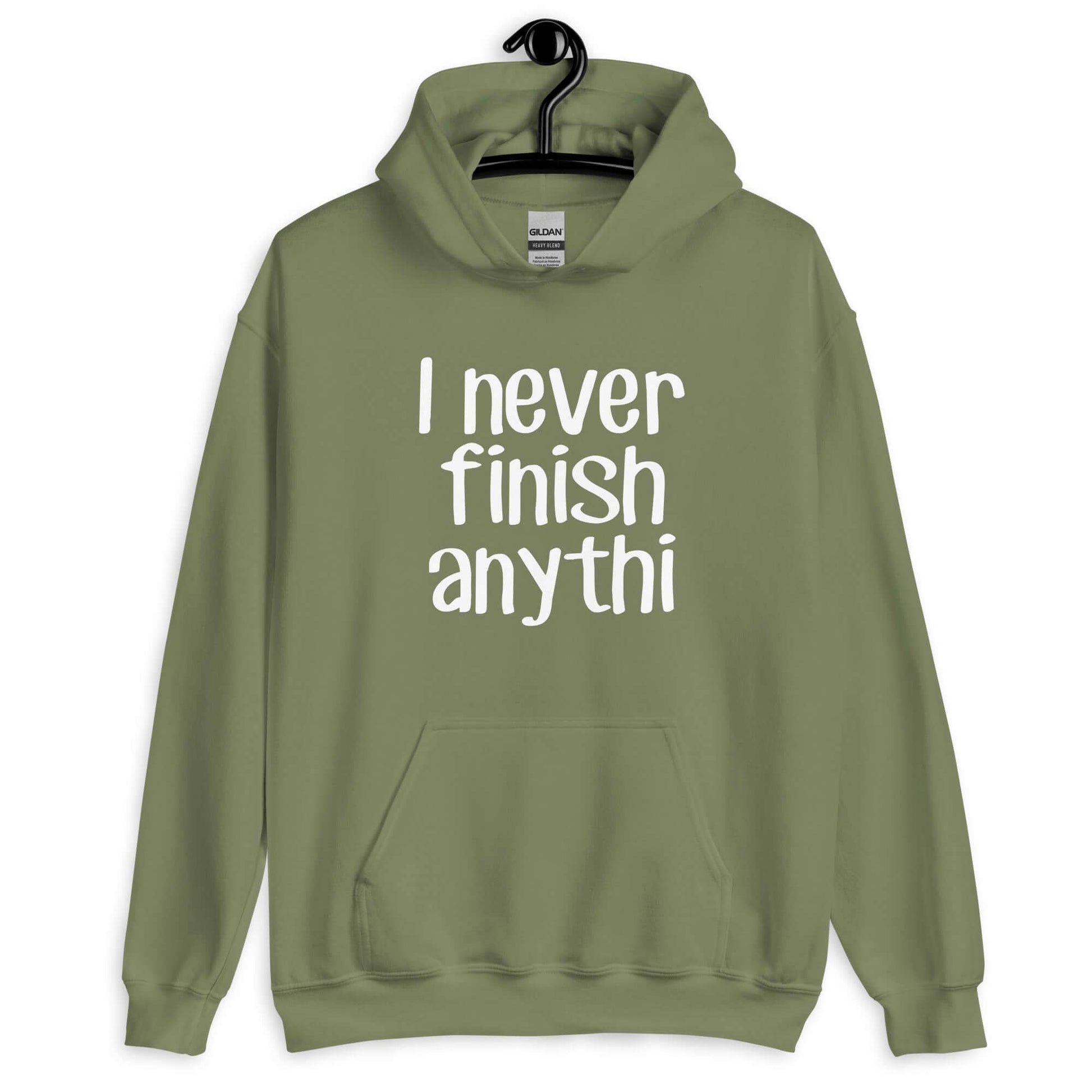 Military green hoodie sweatshirt with the phrase I never finish anything printed on the front The letters n and g are missing from the word anything.