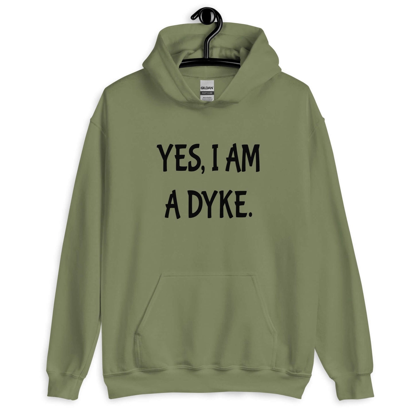 Military green hoodie sweatshirt with the phrase Yes, I am a dyke printed on the front.