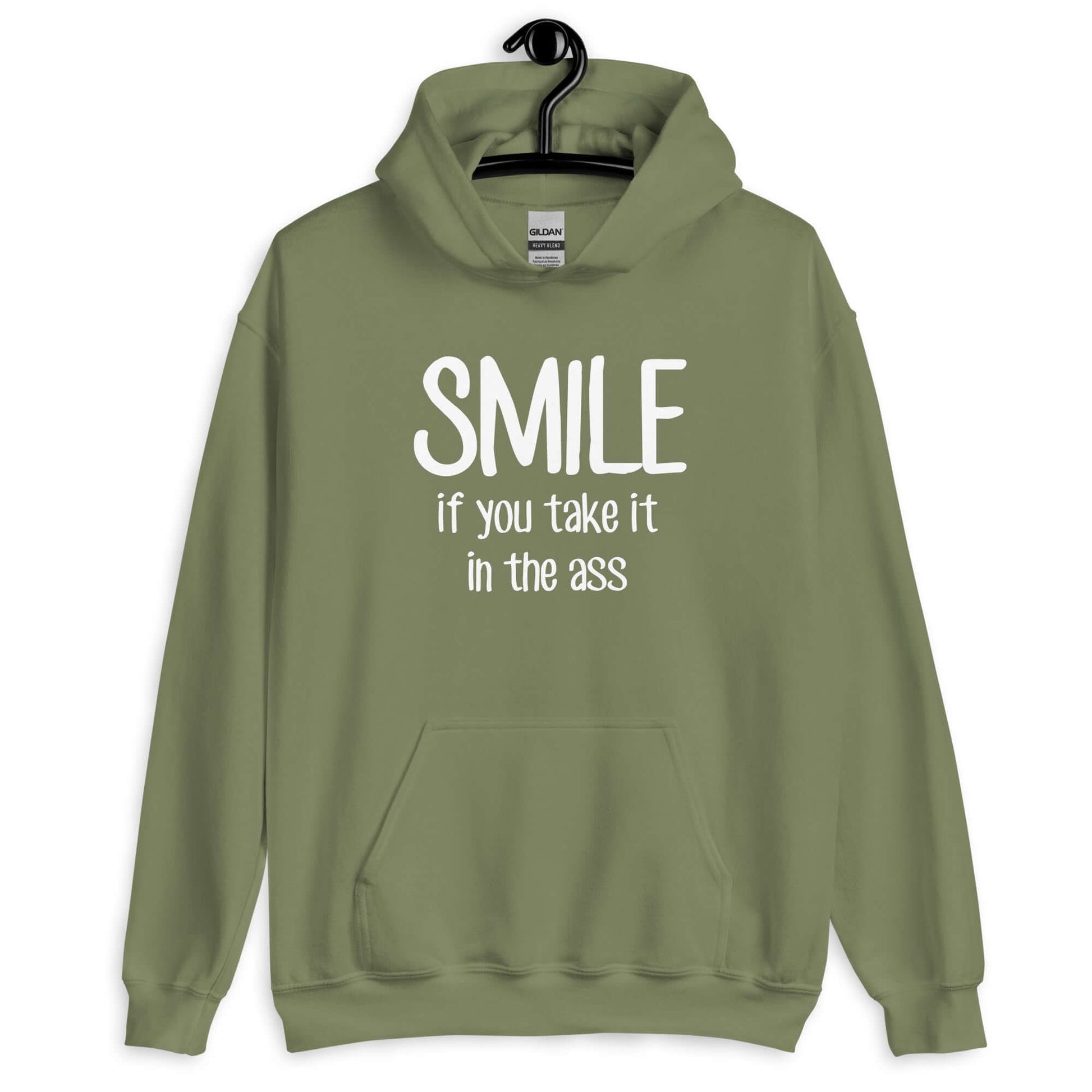 Military green hoodie sweatshirt with the phrase Smile if you take it in the ass printed on the front. The word smile is large and the words take it in the ass are much smaller.