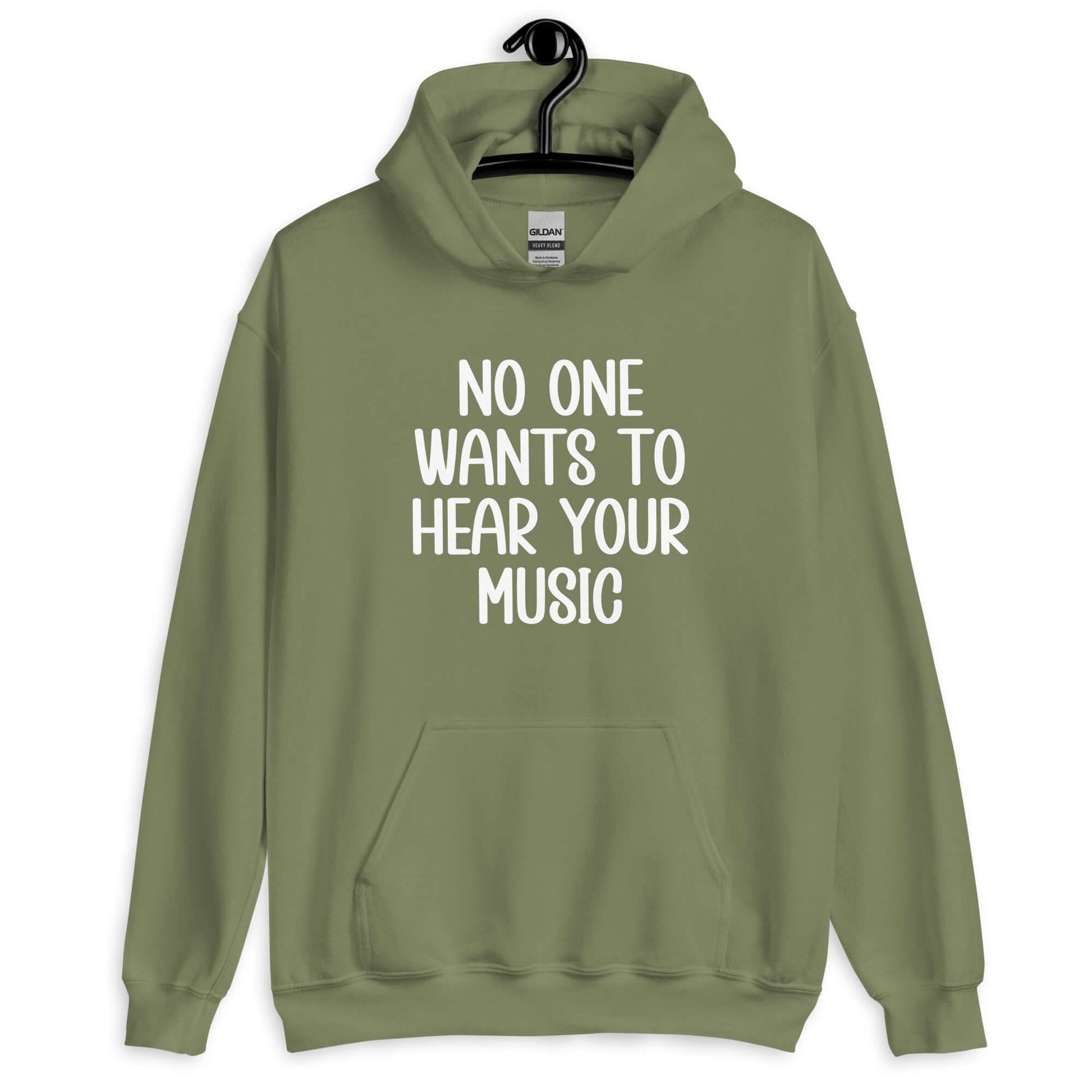 Military green hoodie sweatshirt that has the phrase No one wants to hear your music printed on the front.