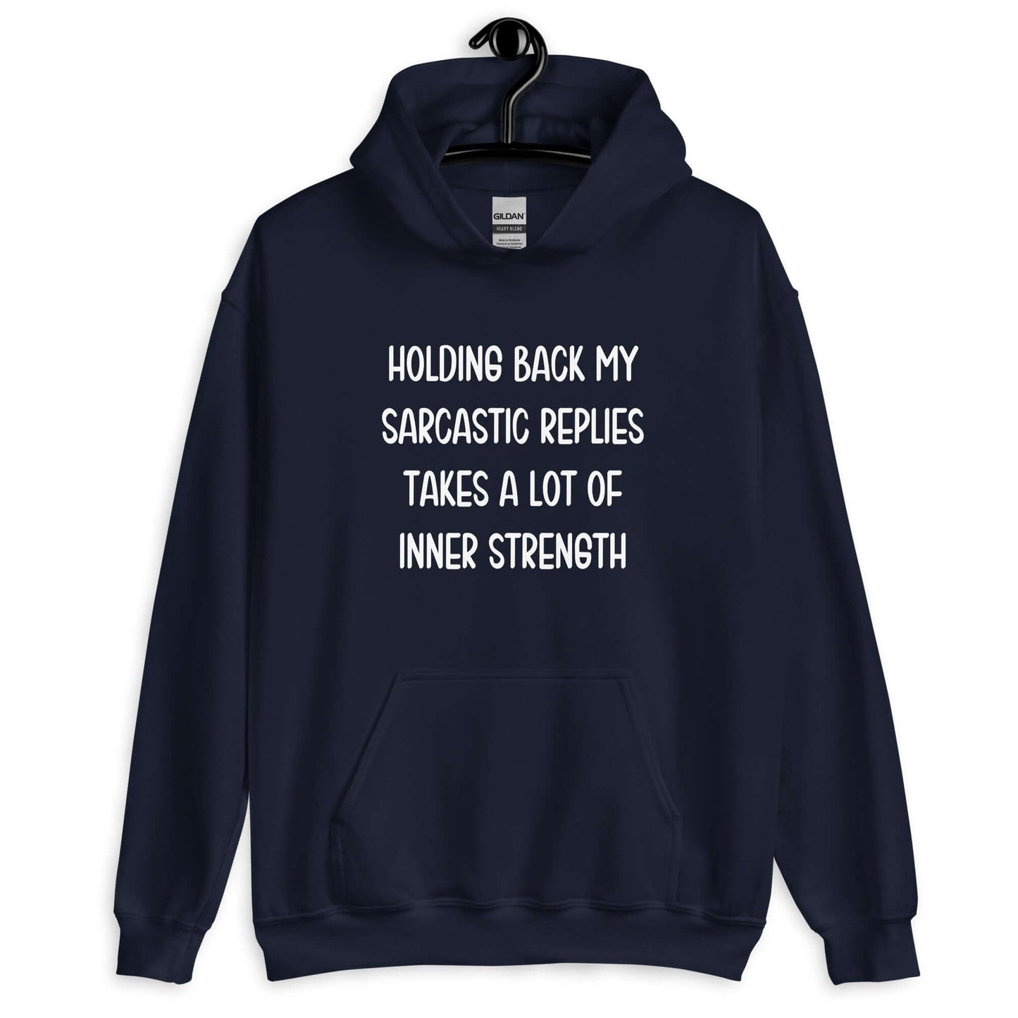 Navy blue hoodie sweatshirt with the phrase Holding back my sarcastic replies takes a lot of inner strength printed on the front.