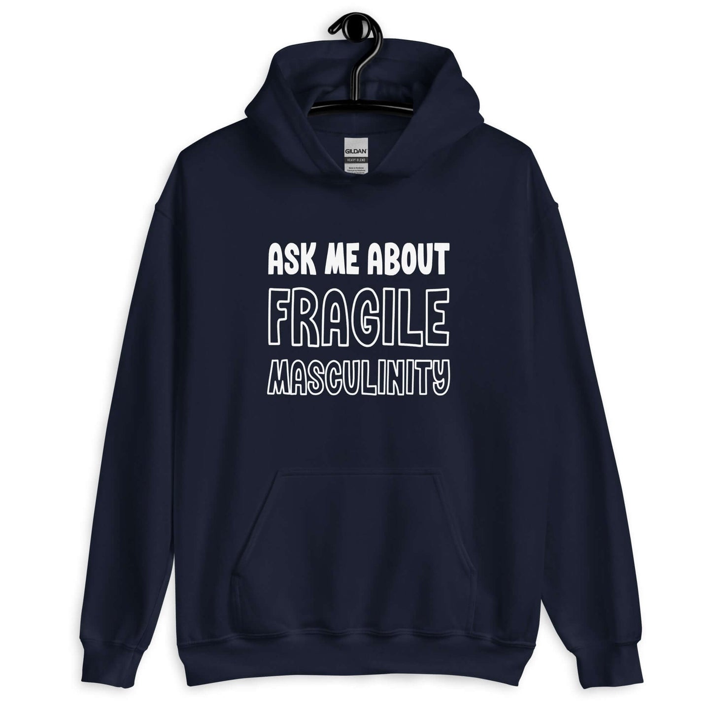 Navy blue hoodie sweatshirt with the phrase Ask me about fragile masculinity printed on the front.