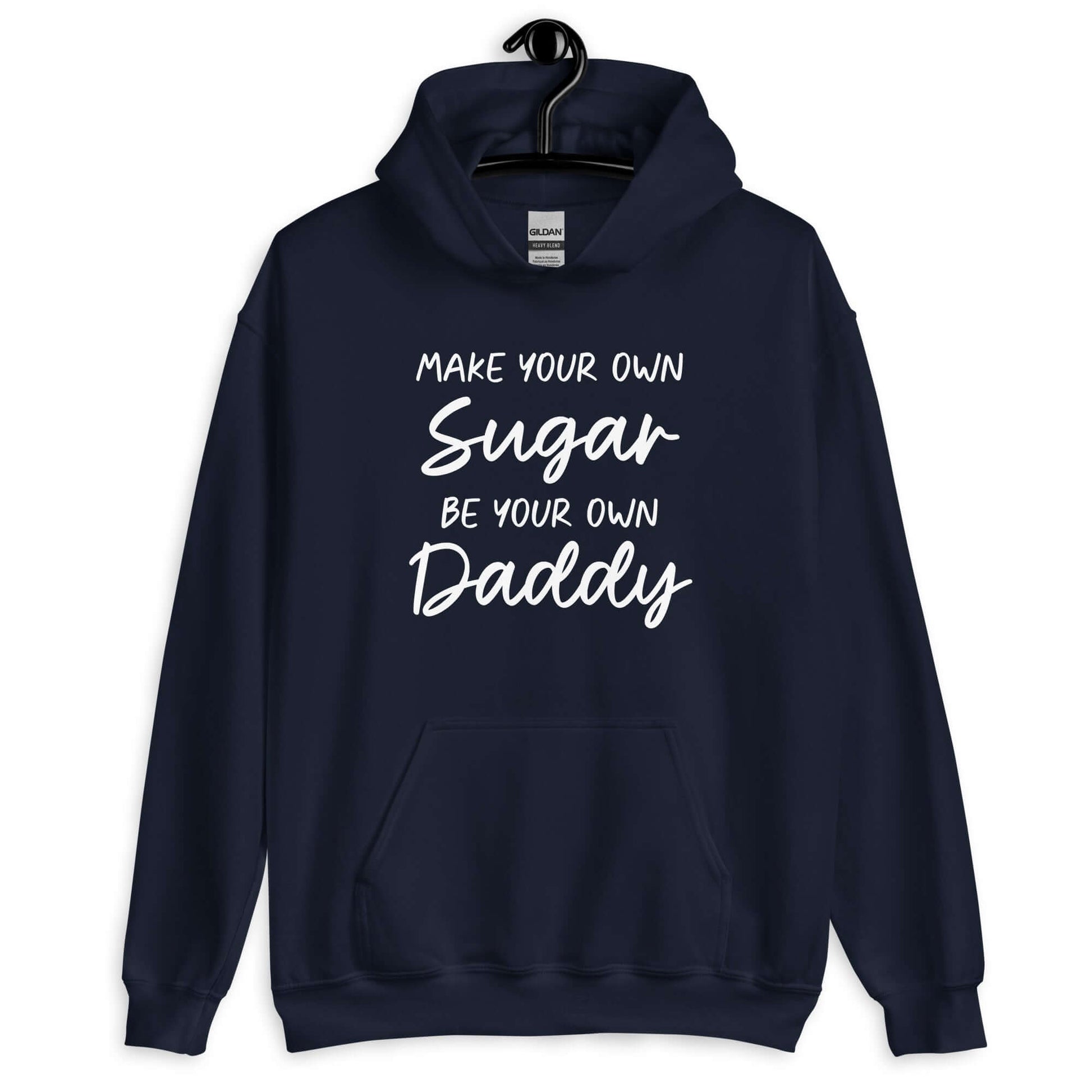 Navy blue hoodie sweatshirt with the phrase Make your own sugar Be your own Daddy printed on the front.