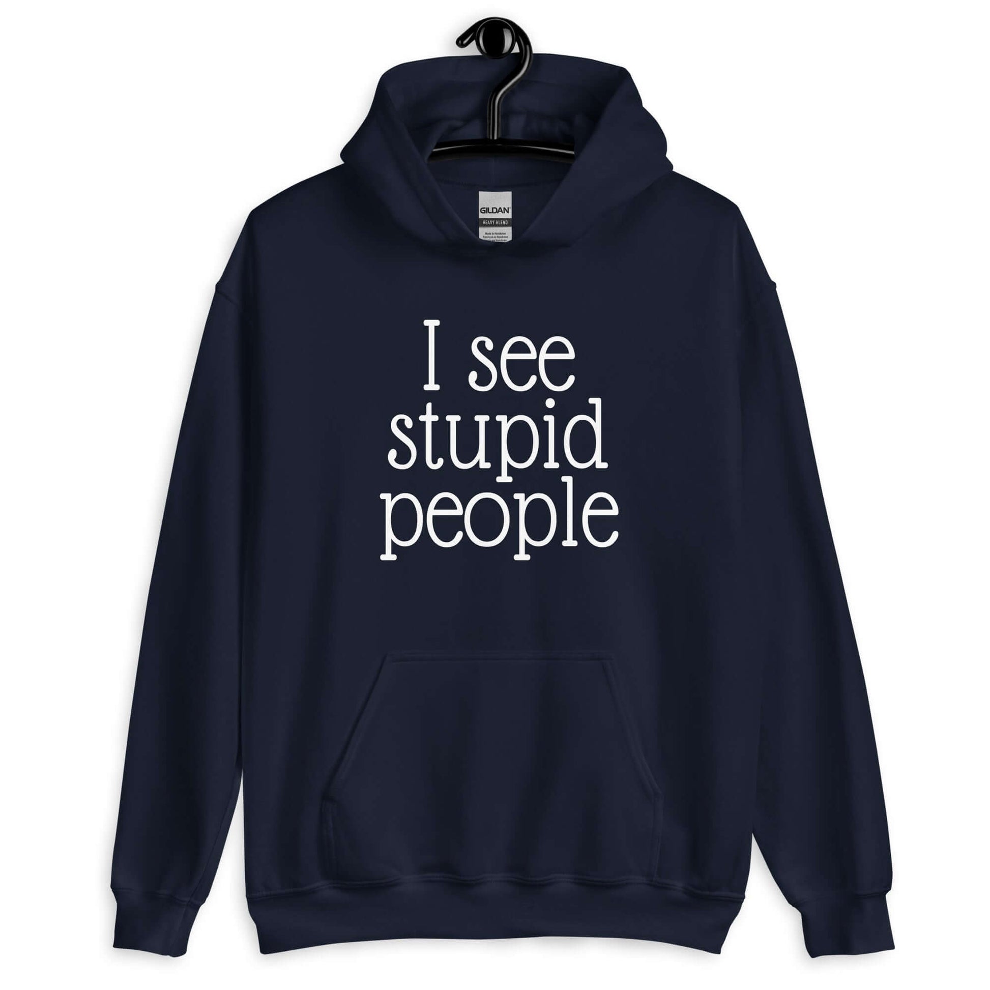 Navy blue hoodie sweatshirt that has the phrase I see stupid people printed on the front.