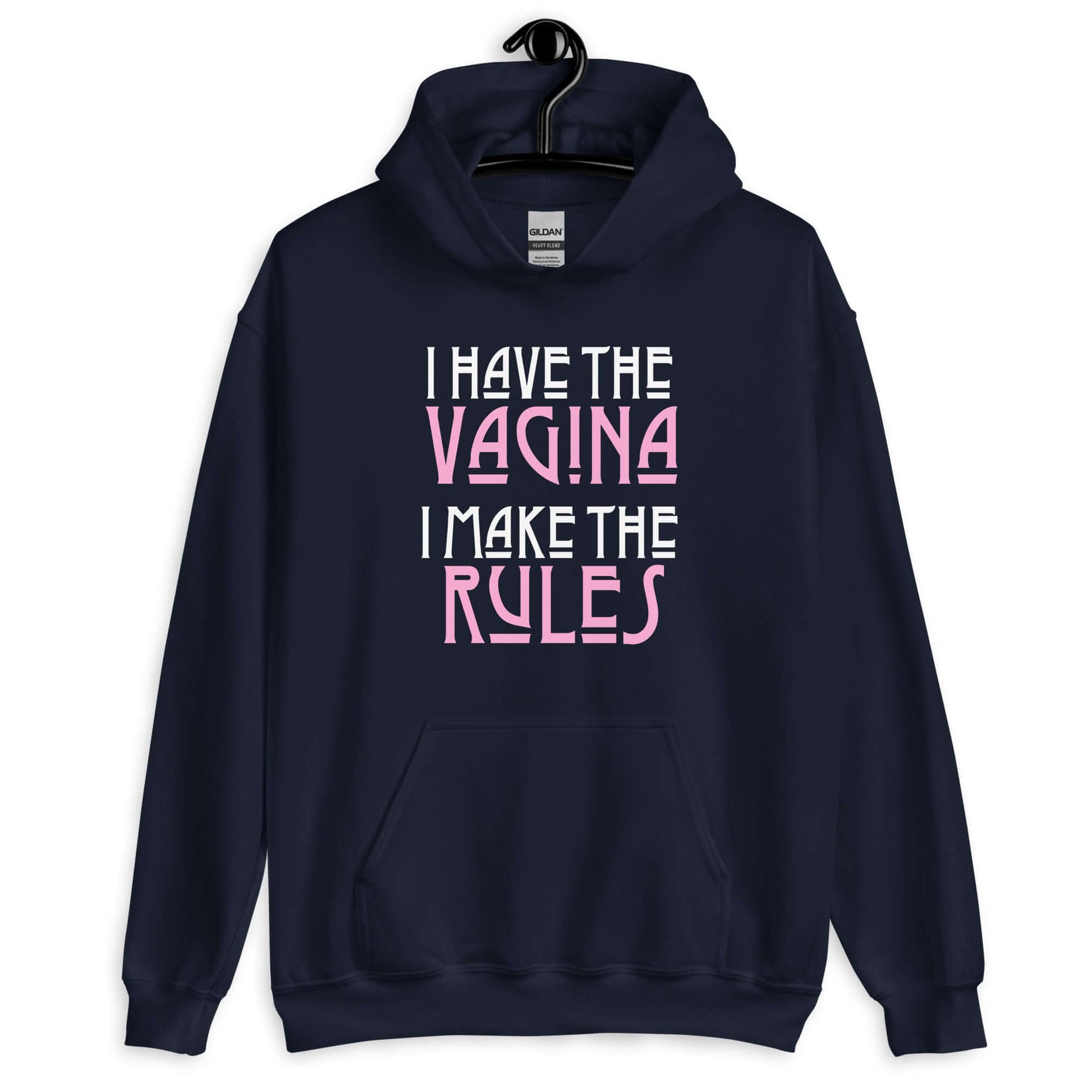 Navy blue hoodie sweatshirt with the words I have the vagina , I make the rules printed on the front. The words vagina and rules are pink, the rest of the words are white.