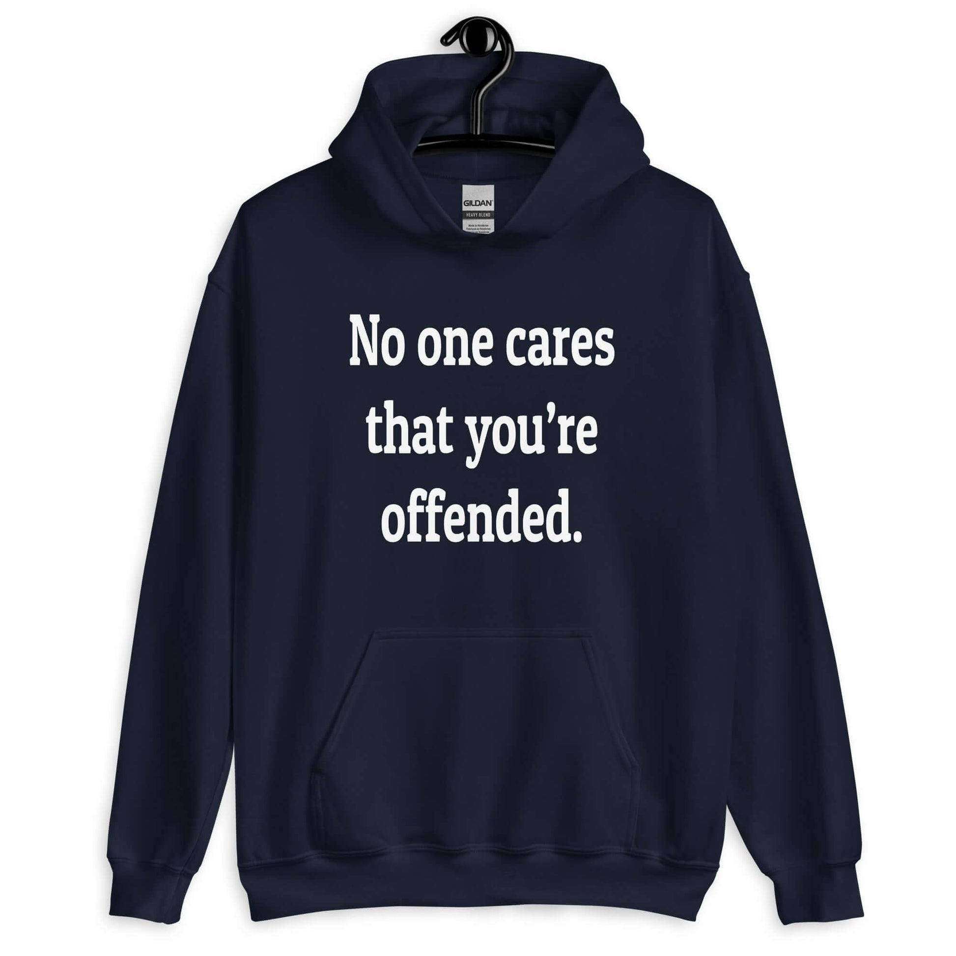 Navy blue hoodie sweatshirt with the phrase No one cares that you're offended printed on the front.