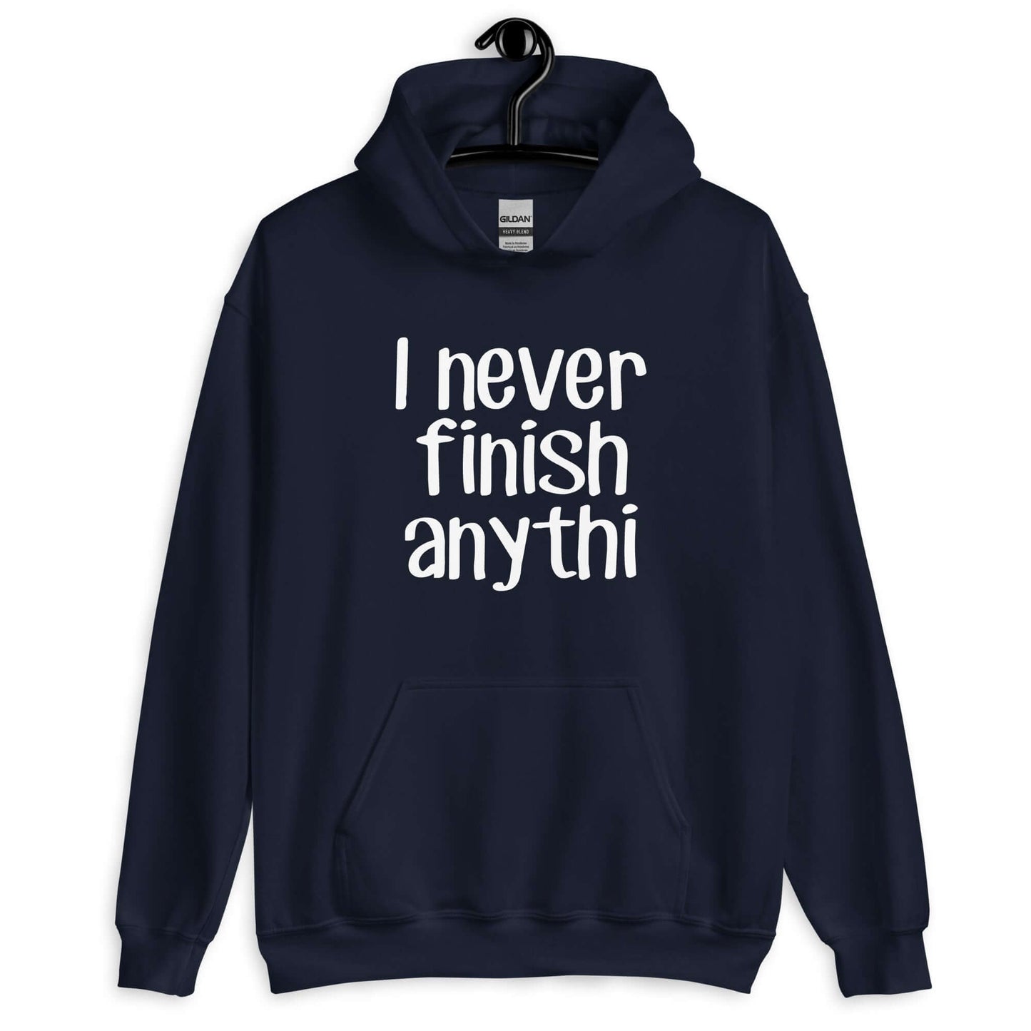 Navy blue hoodie sweatshirt with the phrase I never finish anything printed on the front The letters n and g are missing from the word anything.