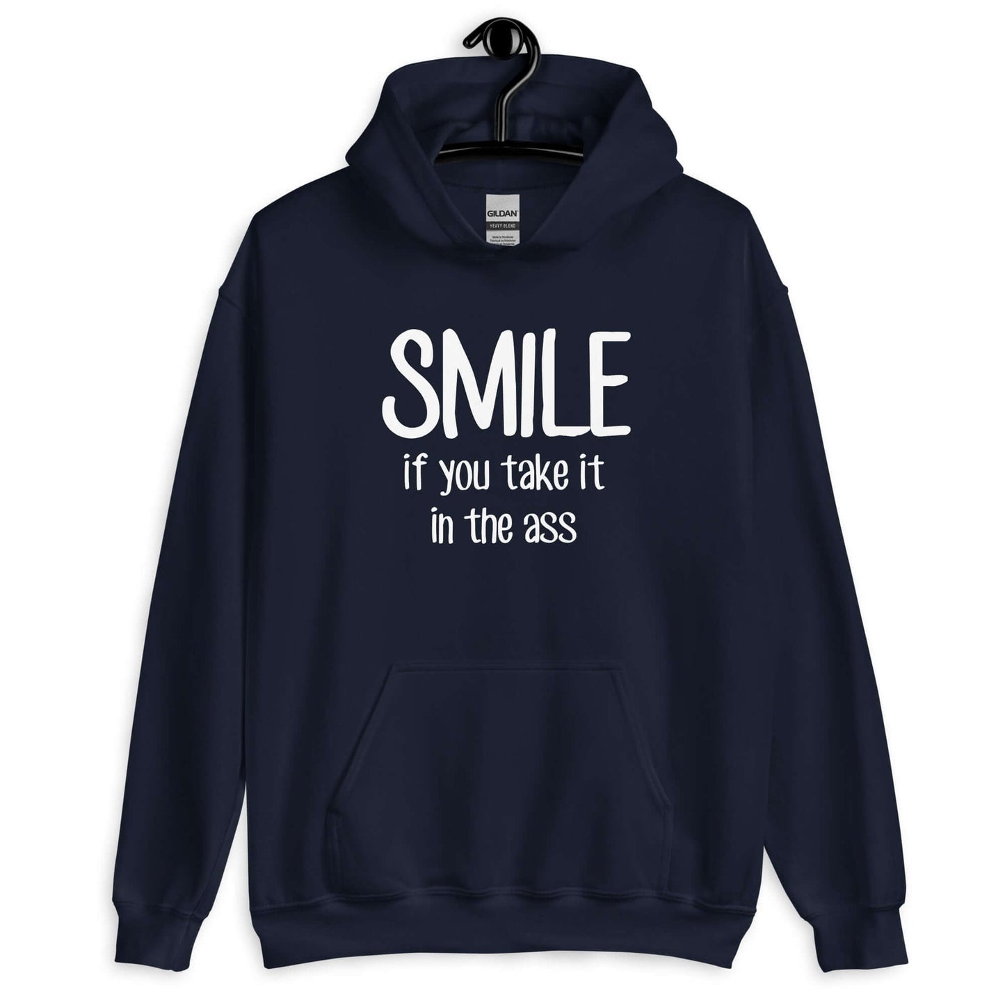 Navy blue hoodie sweatshirt with the phrase Smile if you take it in the ass printed on the front. The word smile is large and the words take it in the ass are much smaller.