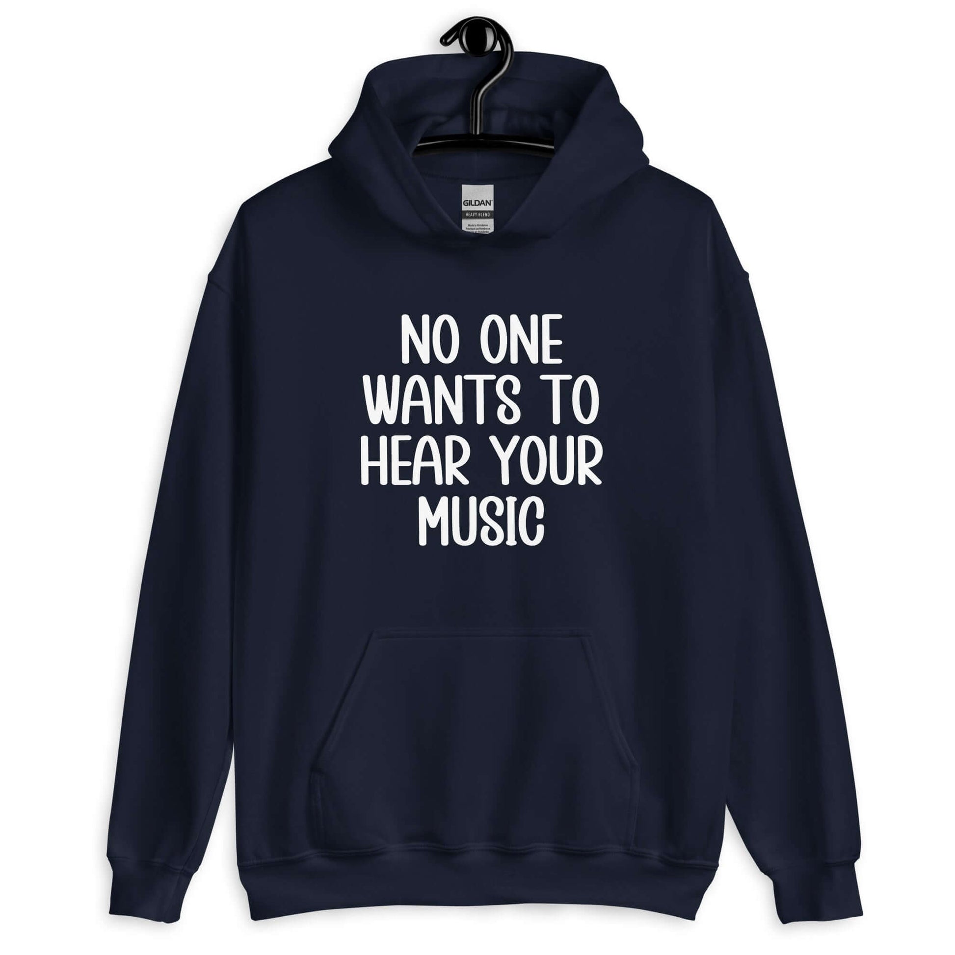 Navy blue hoodie sweatshirt that has the phrase No one wants to hear your music printed on the front.