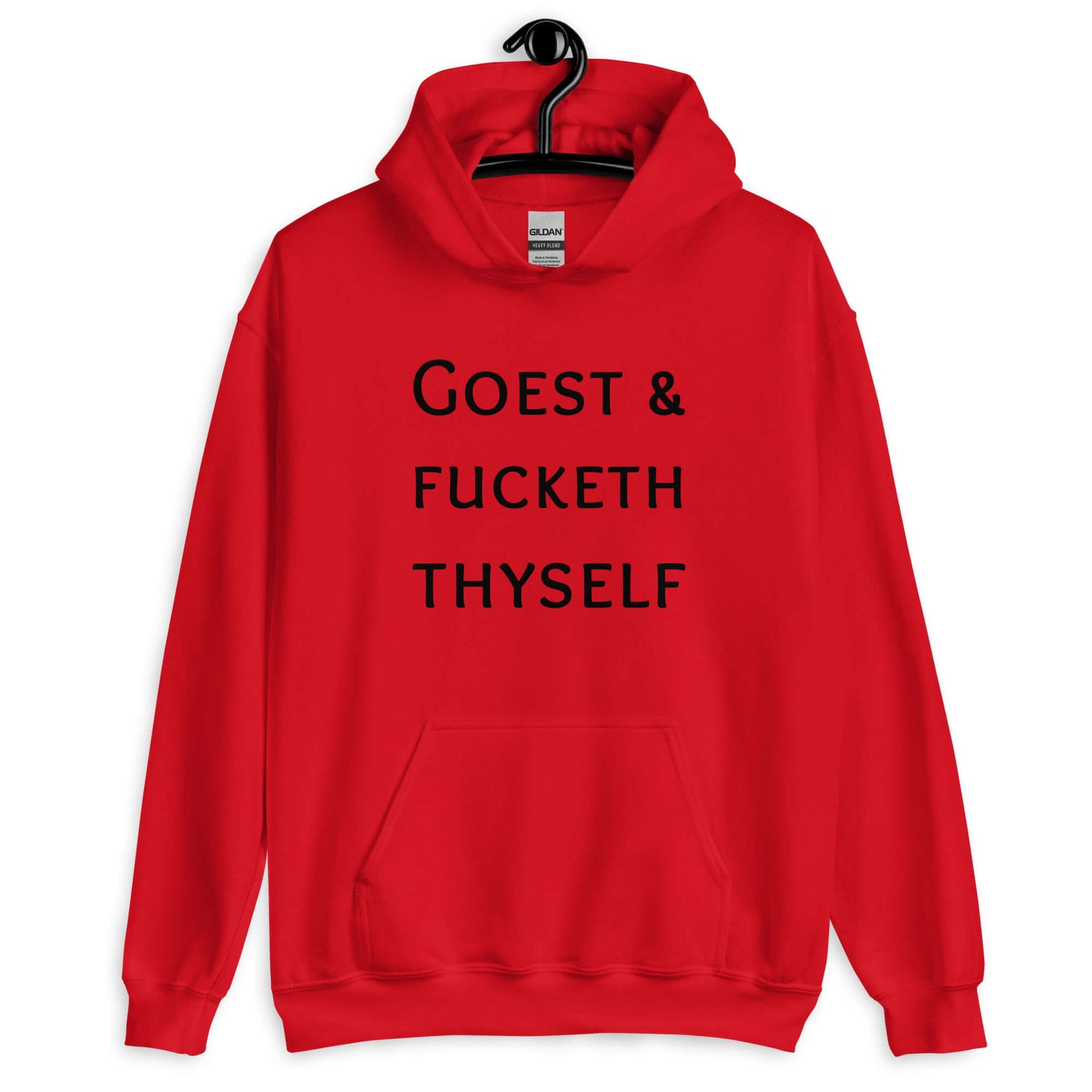 Red hoodie sweatshirt with the phrase Goest and fucketh thyself printed on the front.