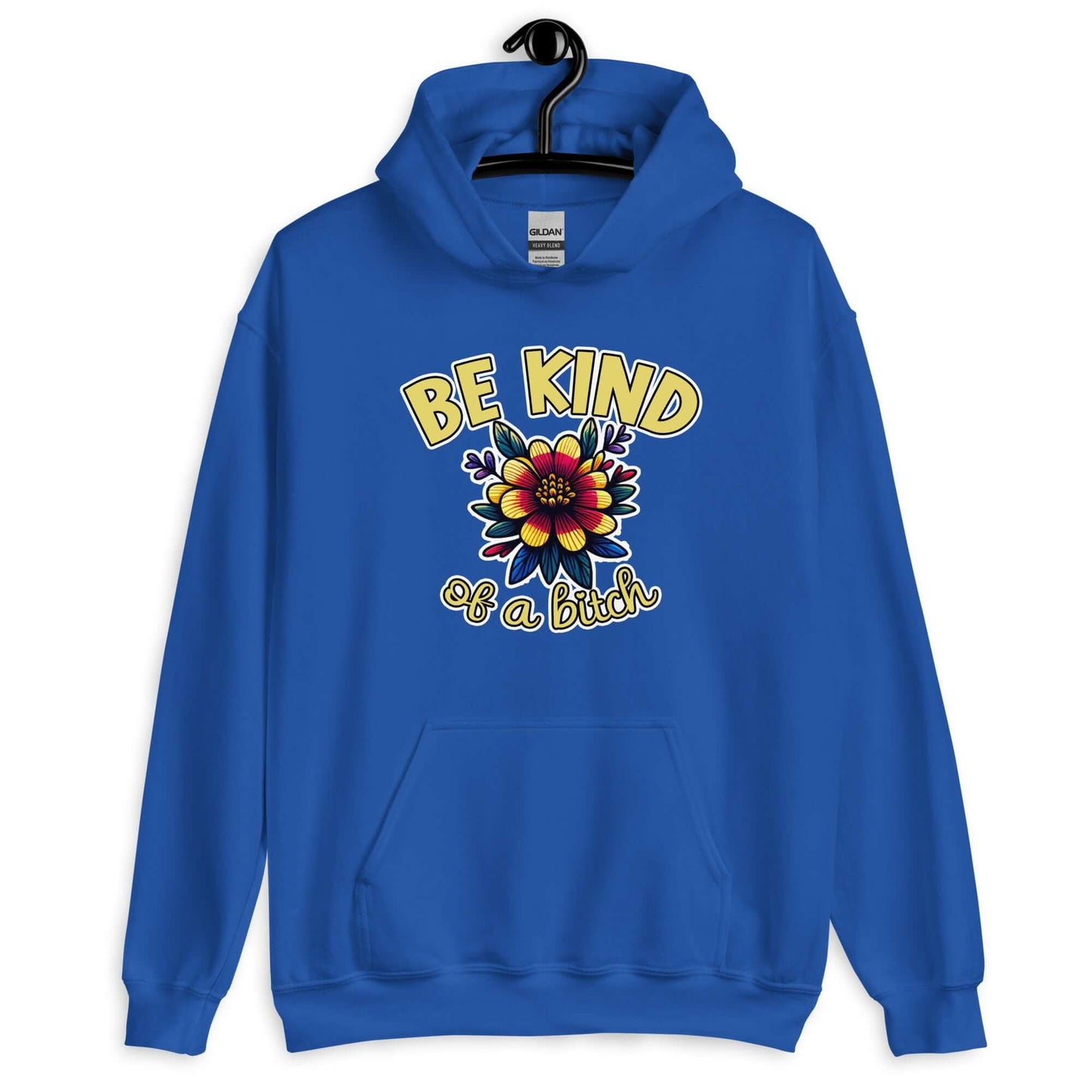 Bright blue hoodie sweatshirt with an image of a flower and the words Be kind above the flower in yellow bold block font. The words Of a bitch are smaller in script font under the flower. The design is printed on the front of the hoodie.