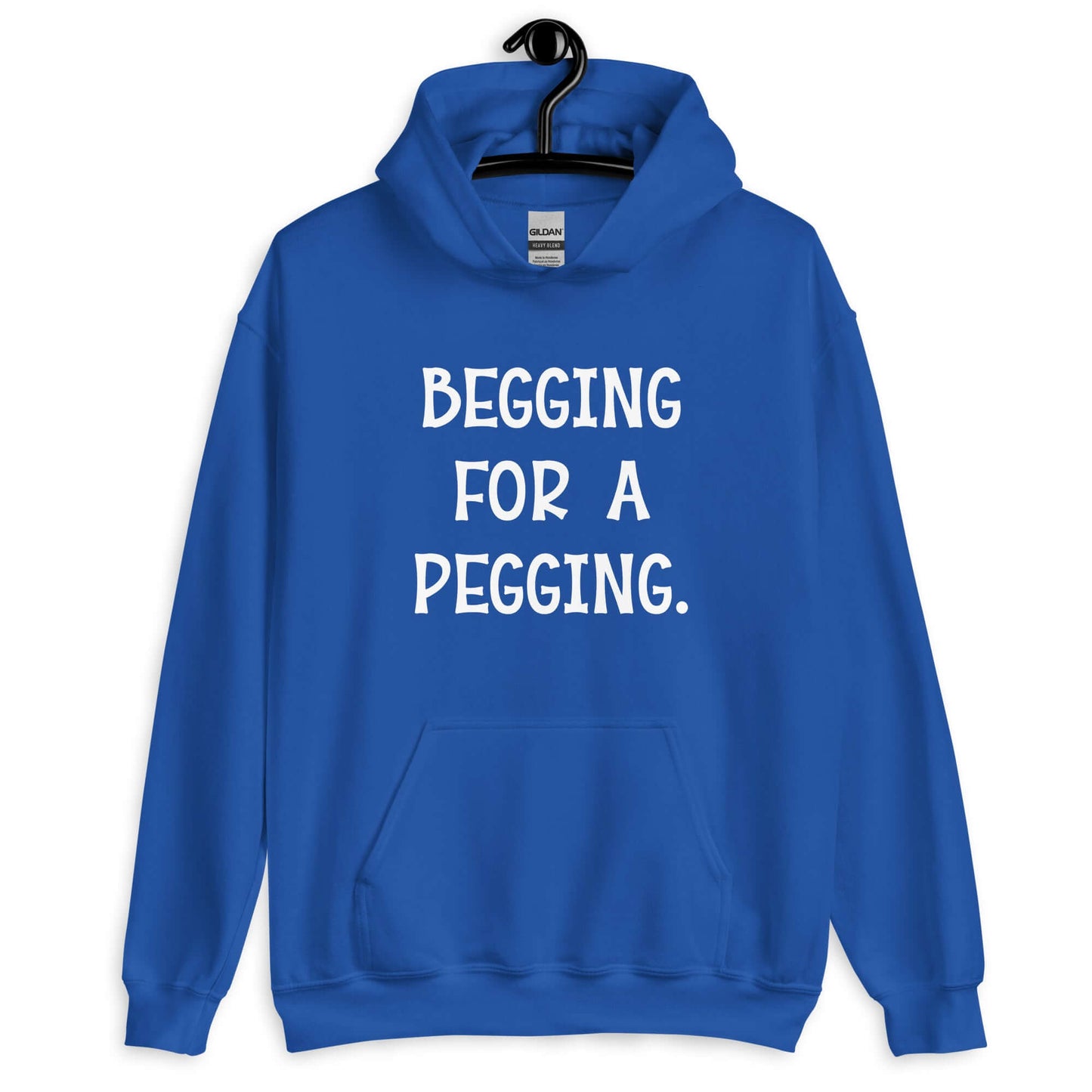 Royal blue hoodie sweatshirt with the words Begging for a pegging printed on the front.