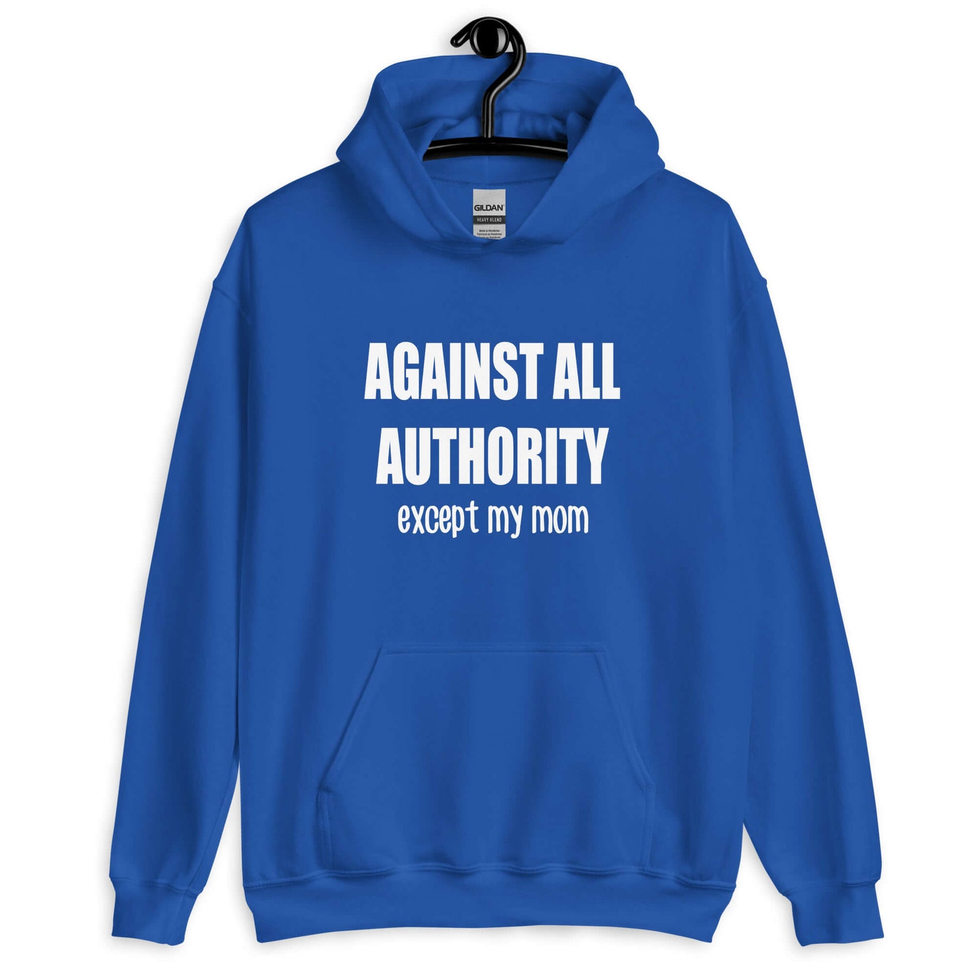 Royal blue hoodie sweatshirt with the phrase Against all authority except my mom printed on the front.