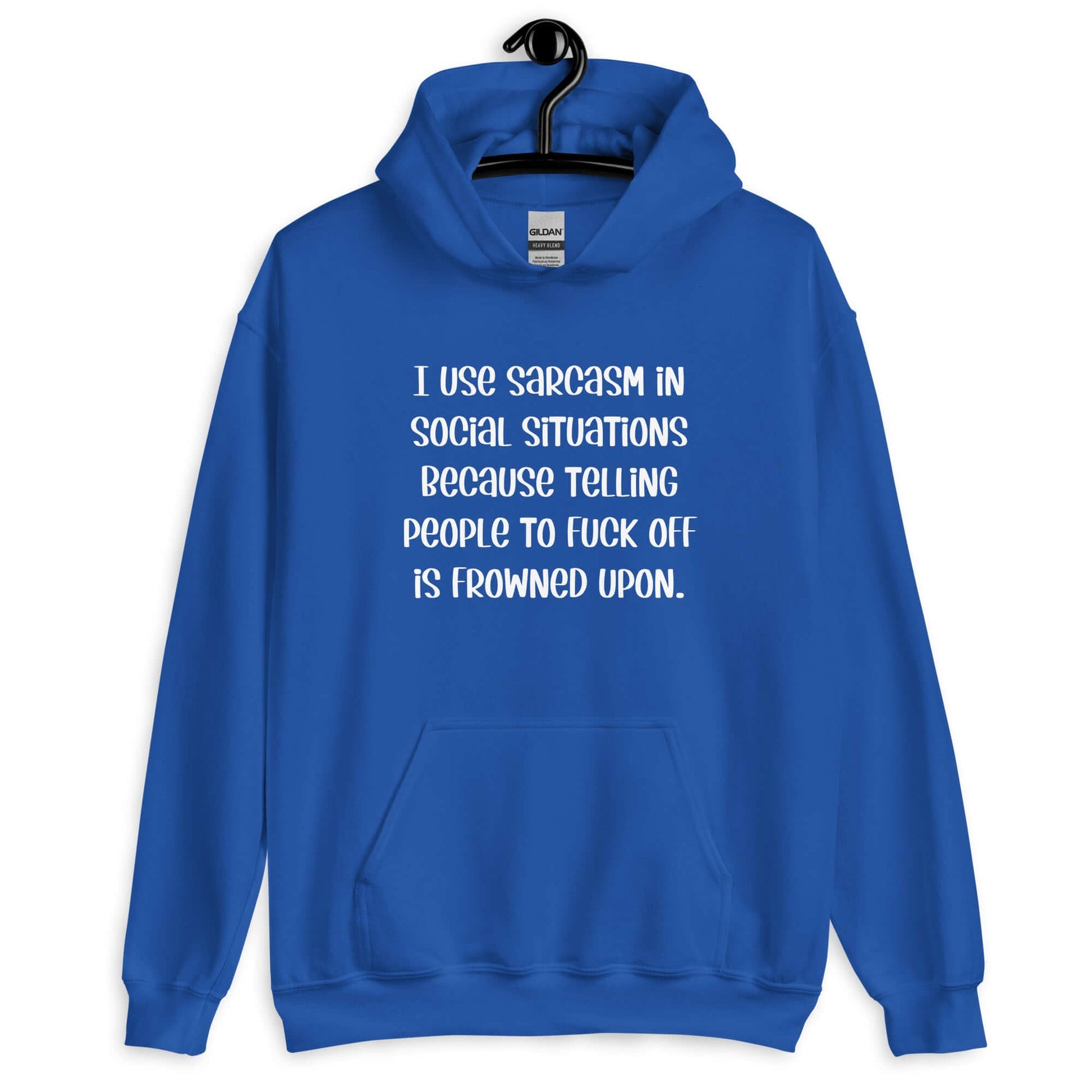 Royal blue hoodie sweatshirt with the phrase I use sarcasm in social situations because telling people to fuck off is frowned upon printed on the front.