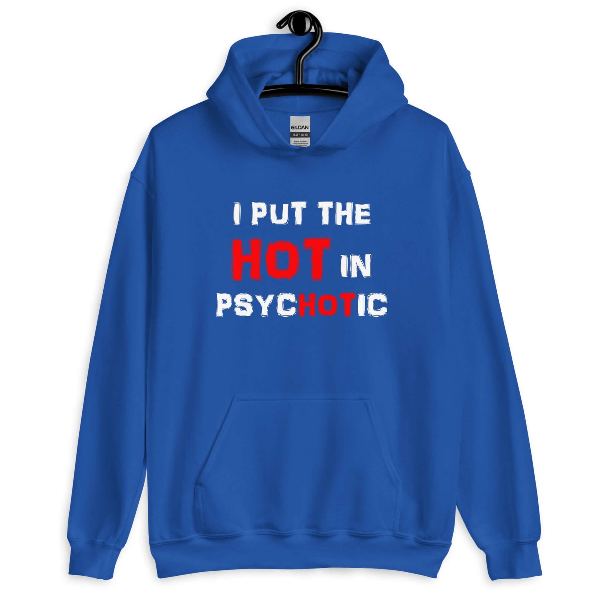 Royal blue hoodie sweatshirt that has the phrase I put the hot in psychotic printed on the front.