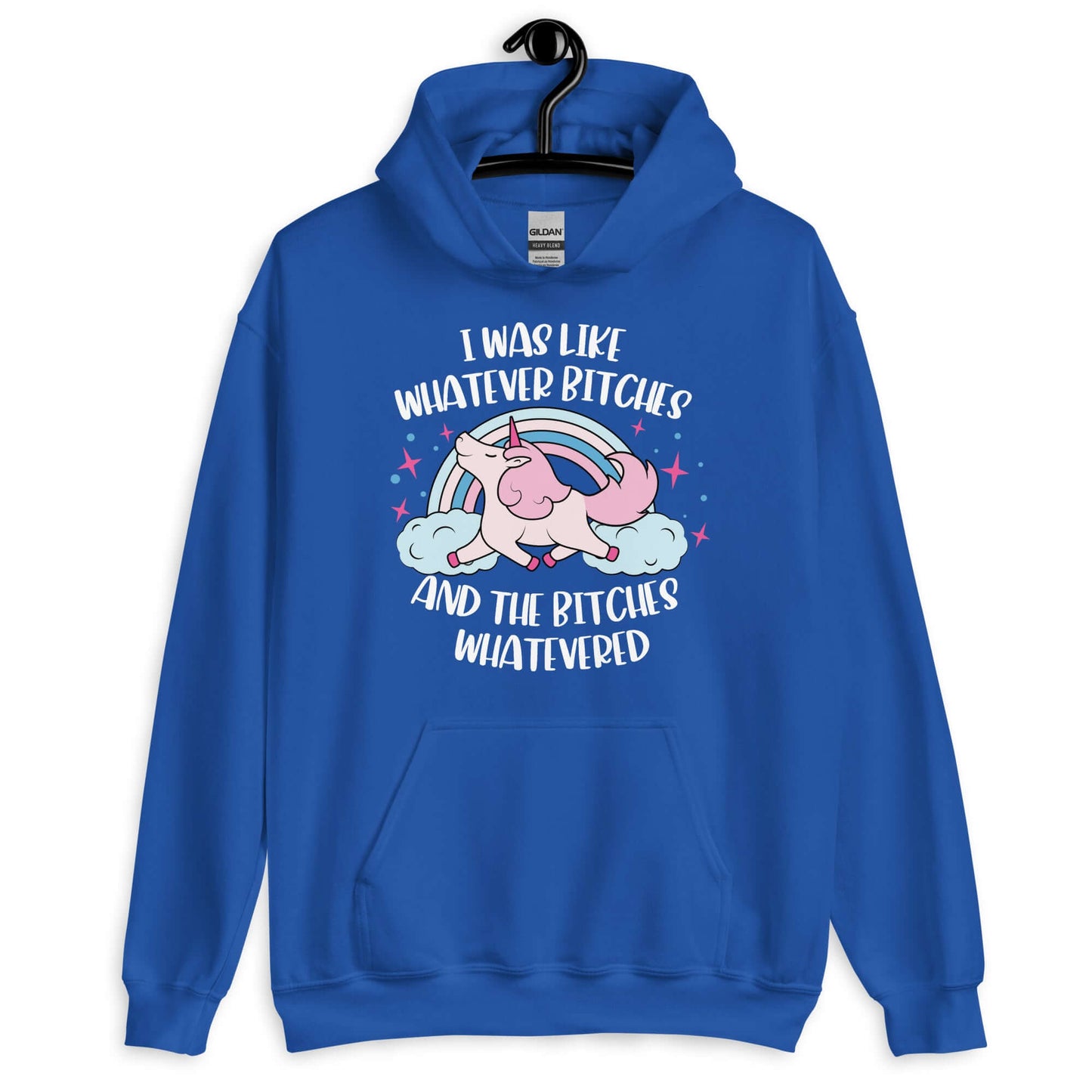 Royal blue hoodie sweatshirt with a prancing unicorn rainbow graphic. The phrase I was like whatever bitches and the bitches whatevered is printed on the front.