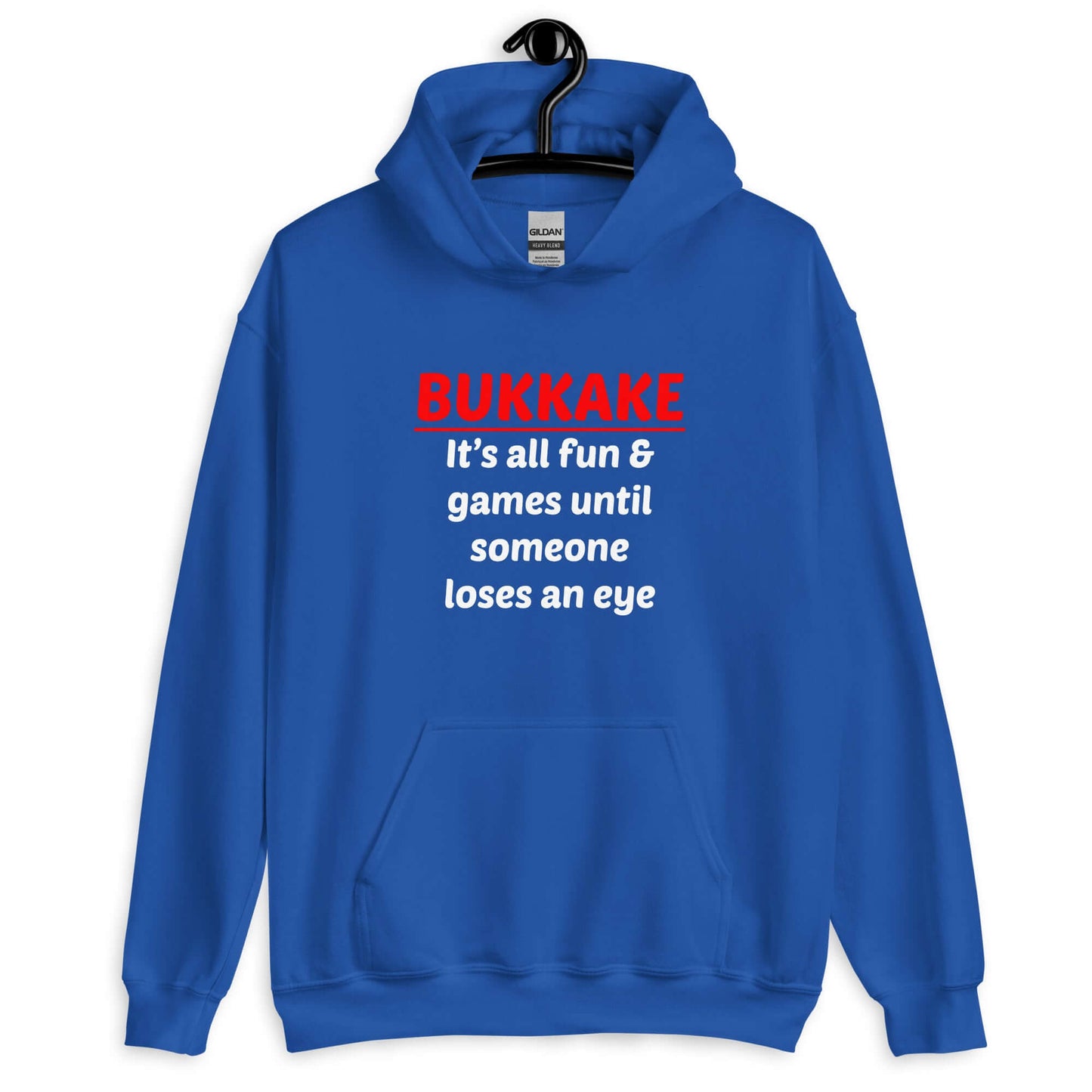 Royal blue hoodie sweatshirt with the phrase Bukkake it's all fun & games until someone loses an eye printed on the front.